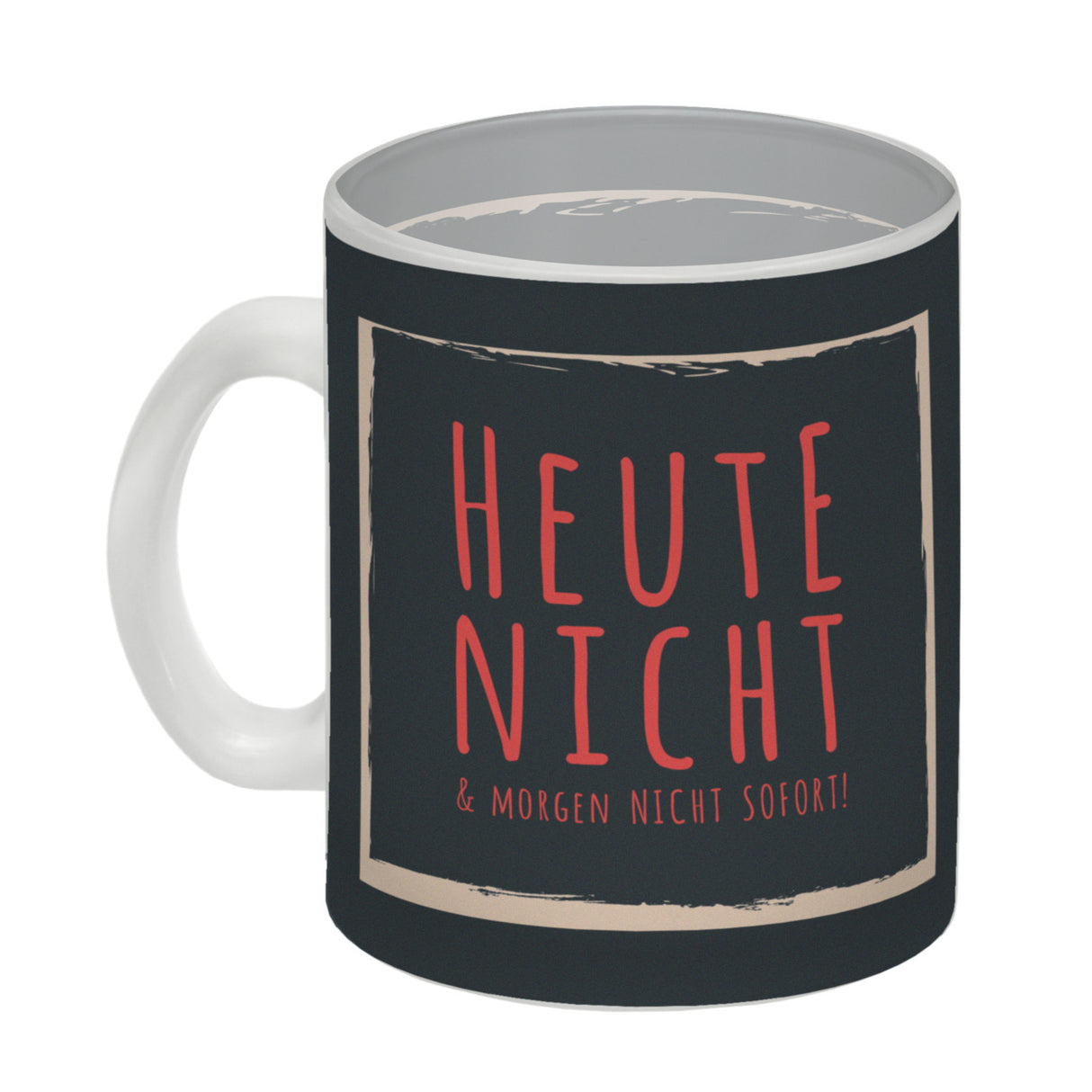 Kaffeebecher mit Spruch: Heute nicht & morgen nicht sofort! Spruchtasse fürs Büro