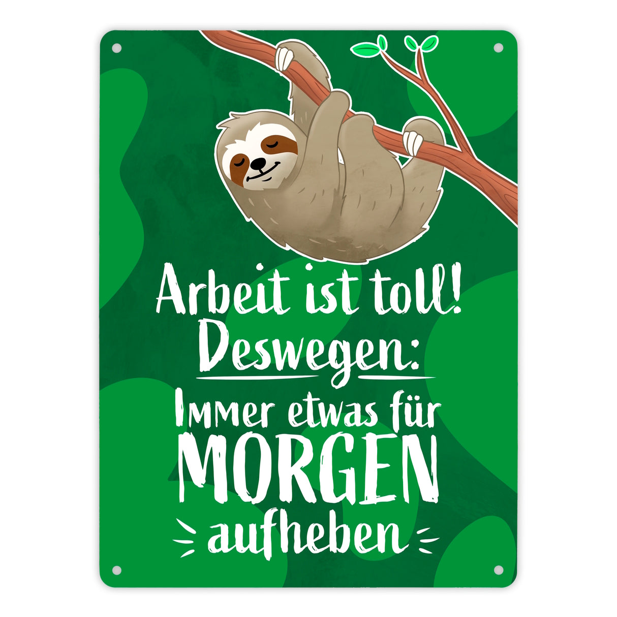 Arbeit ist Toll! Deswegen: Immer etwas für Morgen aufheben Metallschild mit lustigem Faultier