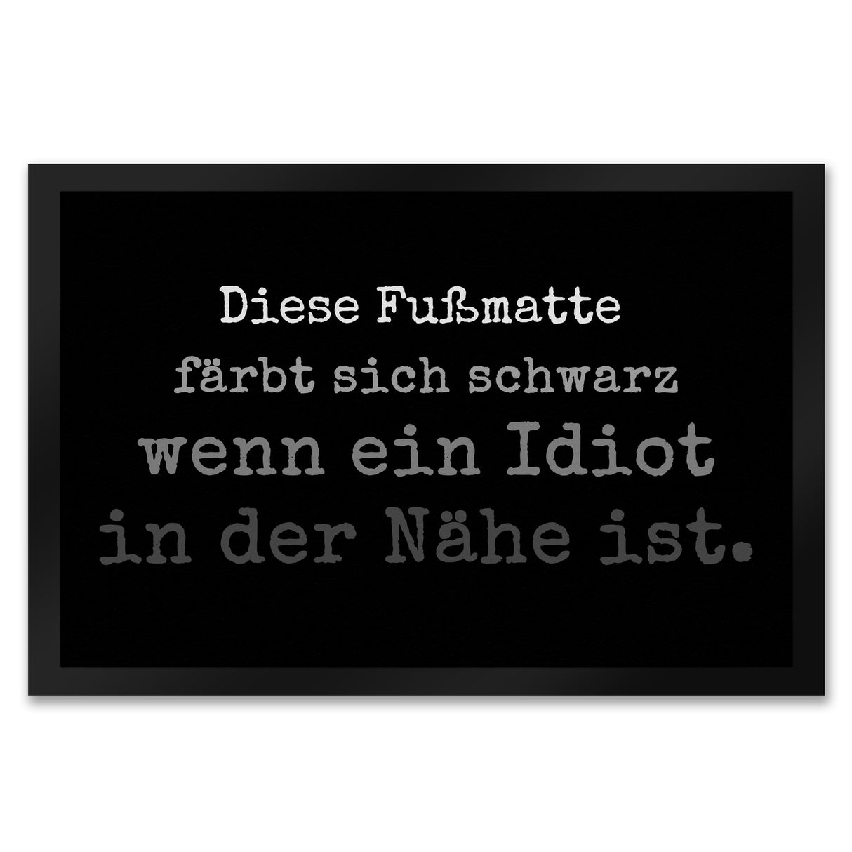 Diese Fußmatte färbt sich schwarz wenn ein Idiot in der Nähe ist