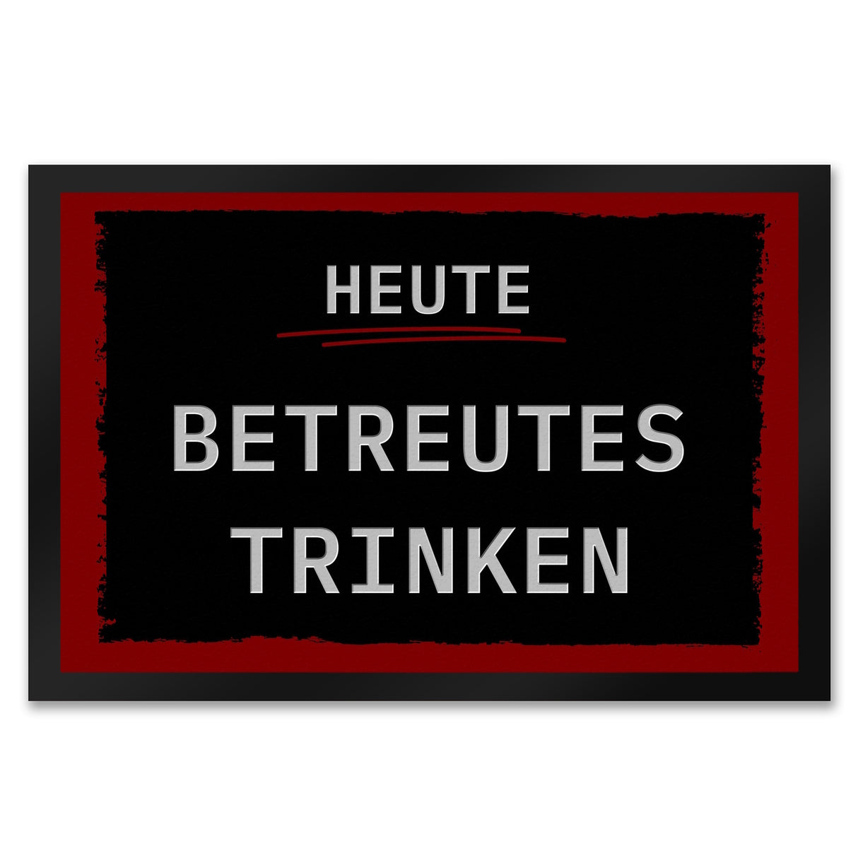 Heute betreutes Trinken Fußmatte in 35x50 cm mit rotem Rahmen