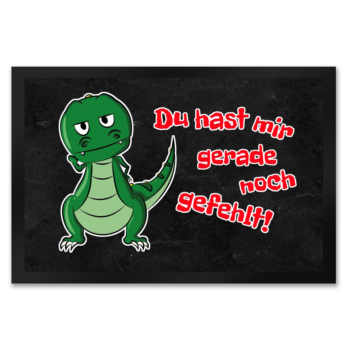 T-Rex Fußmatte in 35x50 cm mit Spruch Du hast mir gerade noch gefehlt
