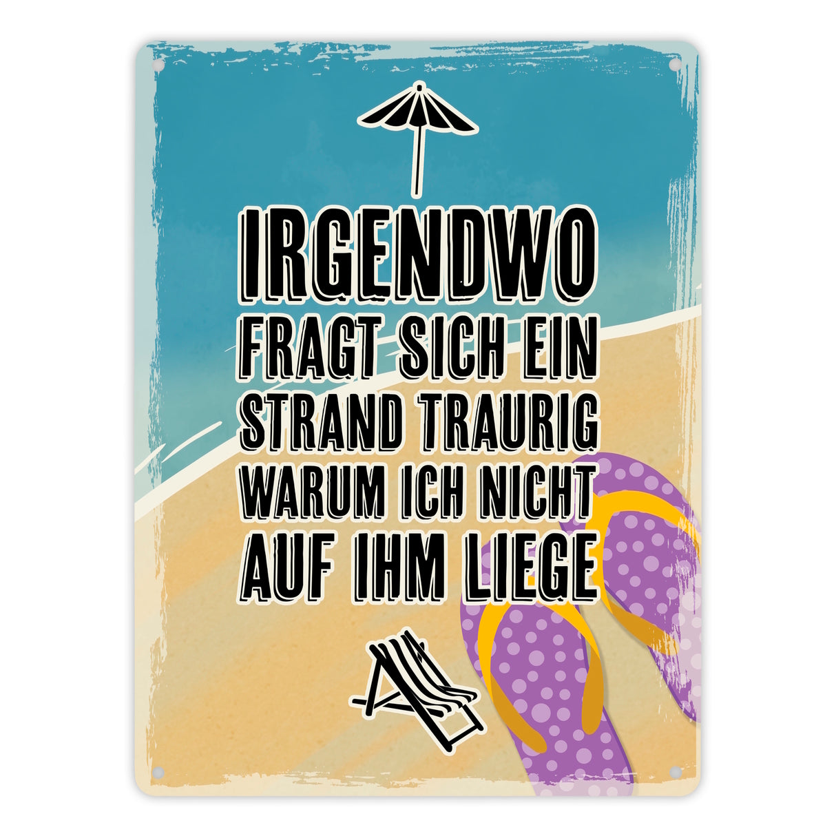 Irgendwo fragt sich gerade ein Strand traurig warum ich nicht auf ihm liege - Metallschild mit Urlaubsmotiven