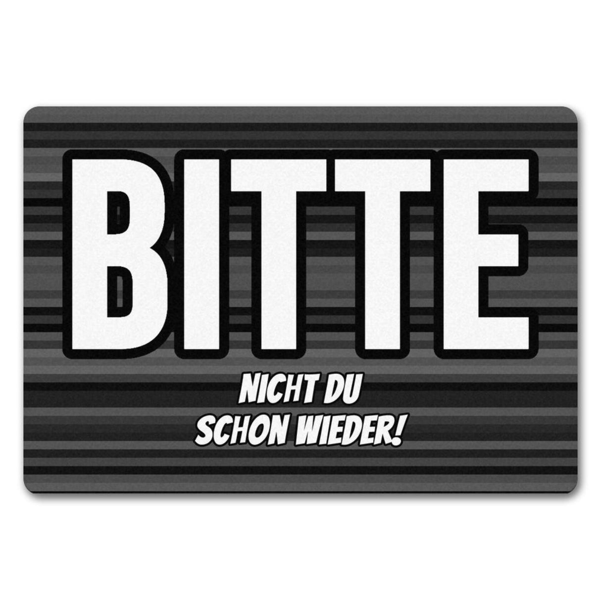 Fußmatte in 35x50 cm mit Spruch Bitte nicht du schon wieder!