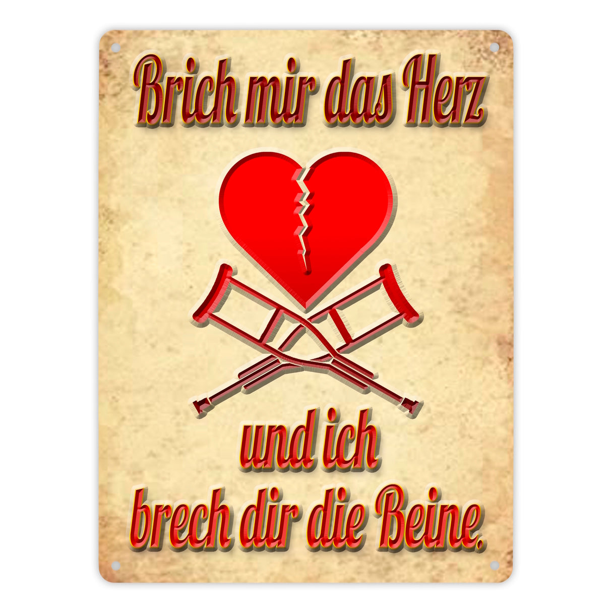 Metallschild Spruch - Brich mir das Herz und ich brech dir die Beine
