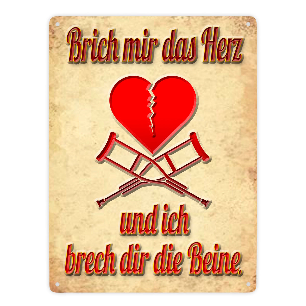 Metallschild Spruch - Brich mir das Herz und ich brech dir die Beine
