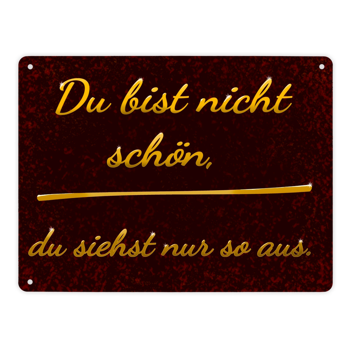 Metallschild mit Spruch - Du bist nicht schön, du siehst nur so aus