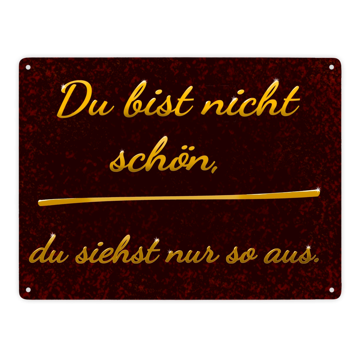 Metallschild mit Spruch - Du bist nicht schön, du siehst nur so aus