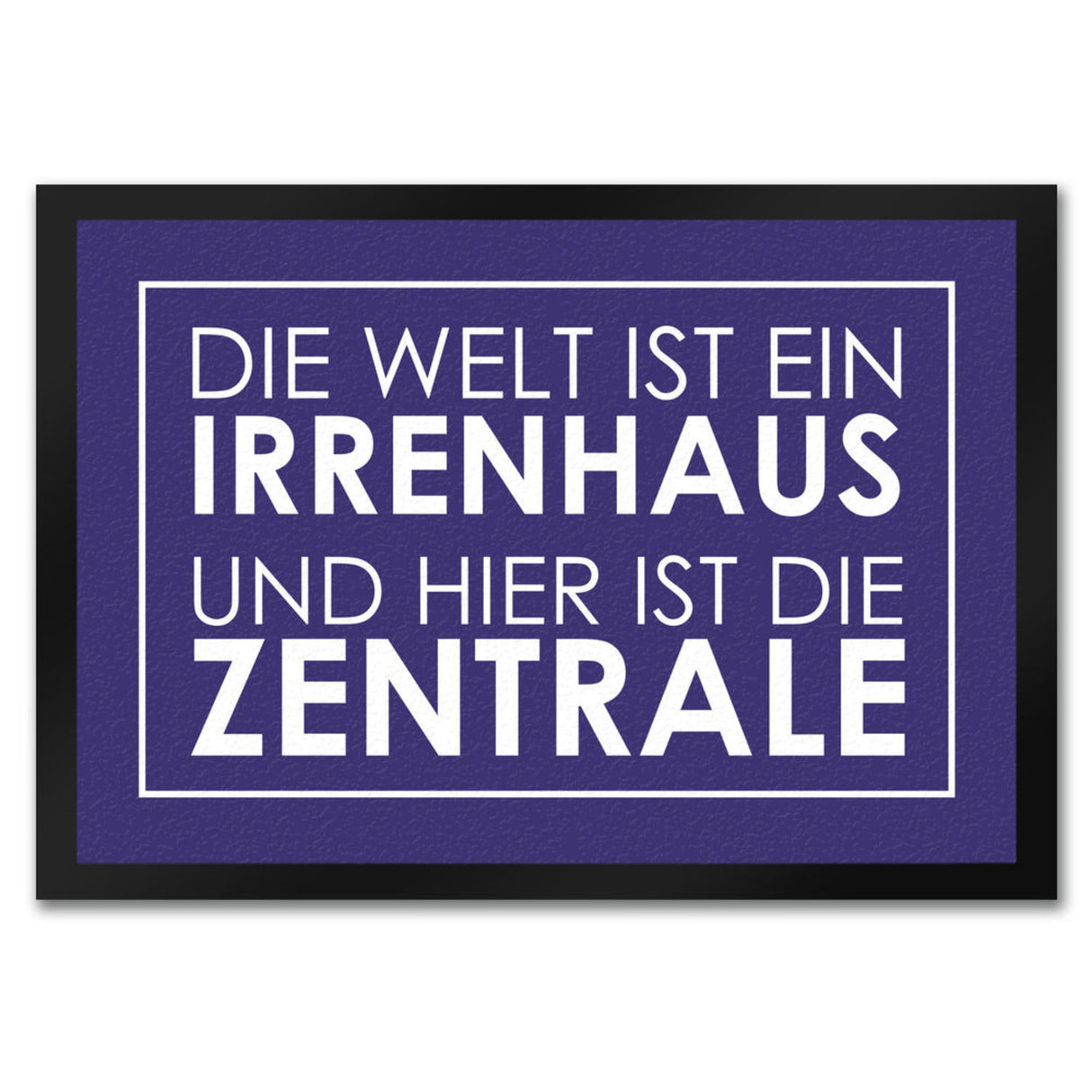 Fußmatte - Die Welt ist ein Irrenhaus und hier ist die Zentrale