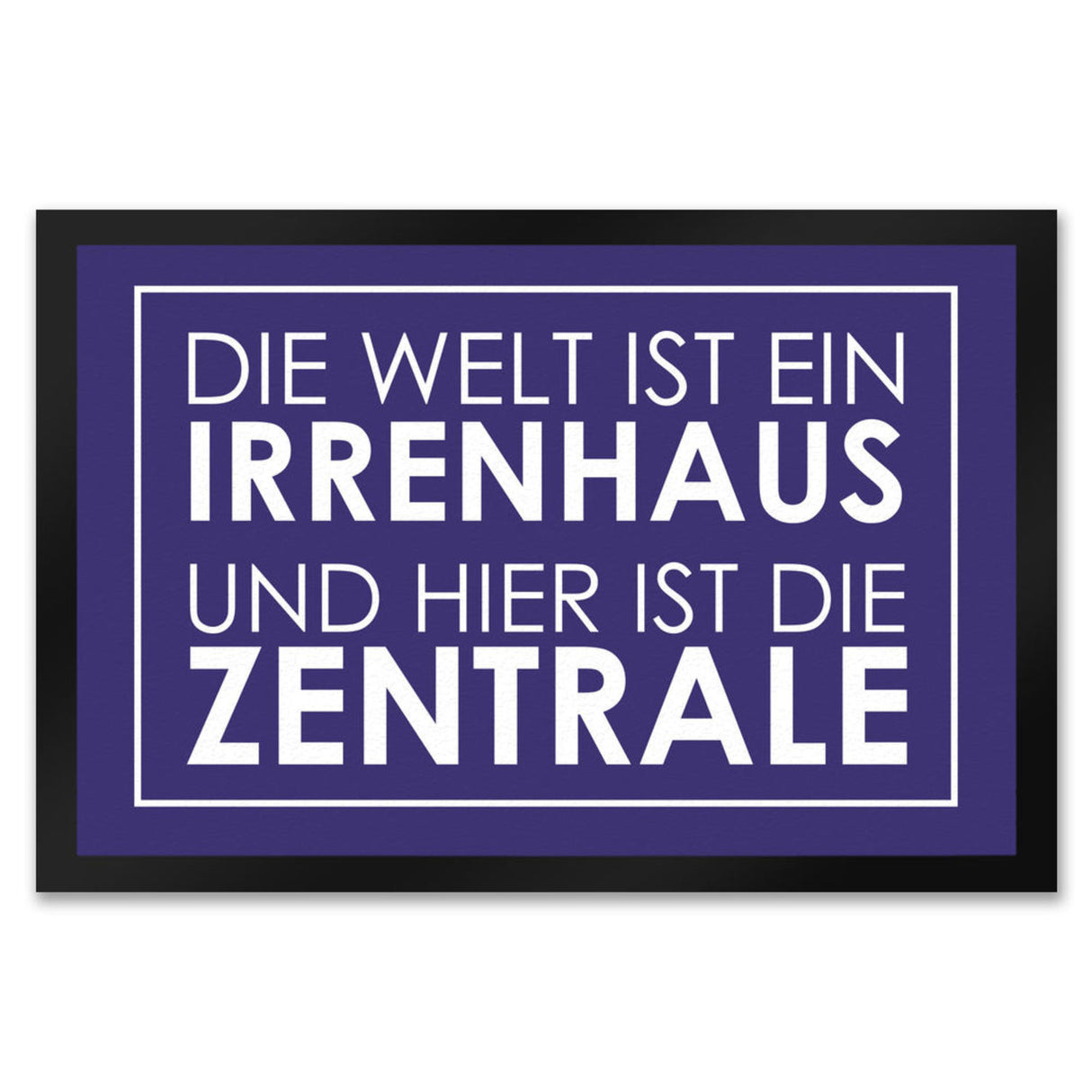 Fußmatte - Die Welt ist ein Irrenhaus und hier ist die Zentrale