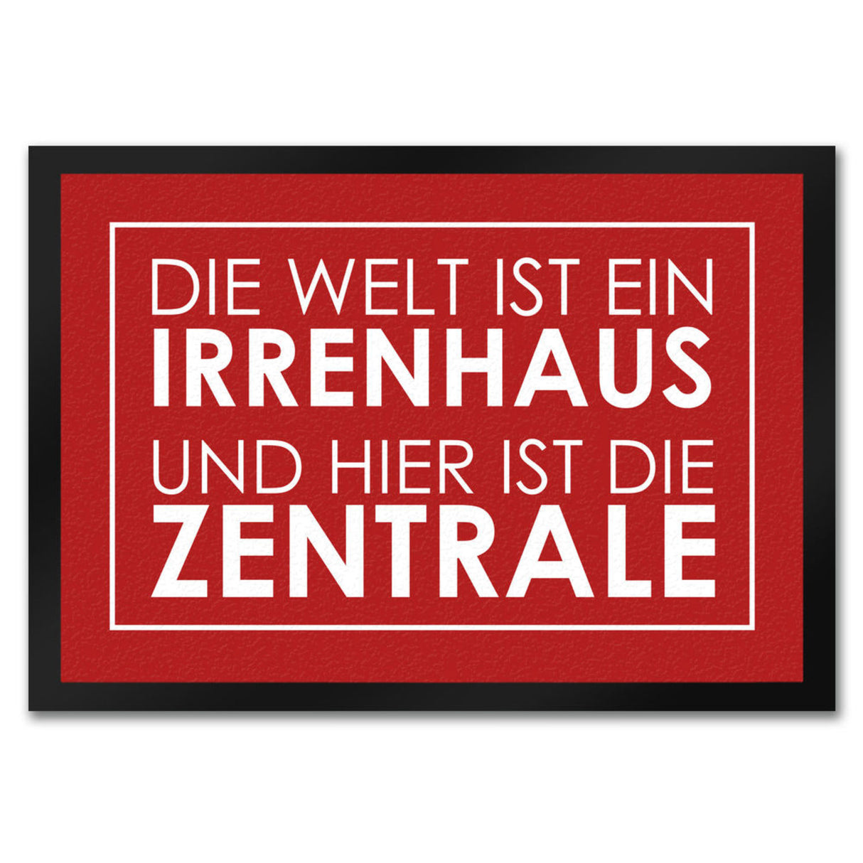 Fußmatte - Die Welt ist ein Irrenhaus und hier ist die Zentrale