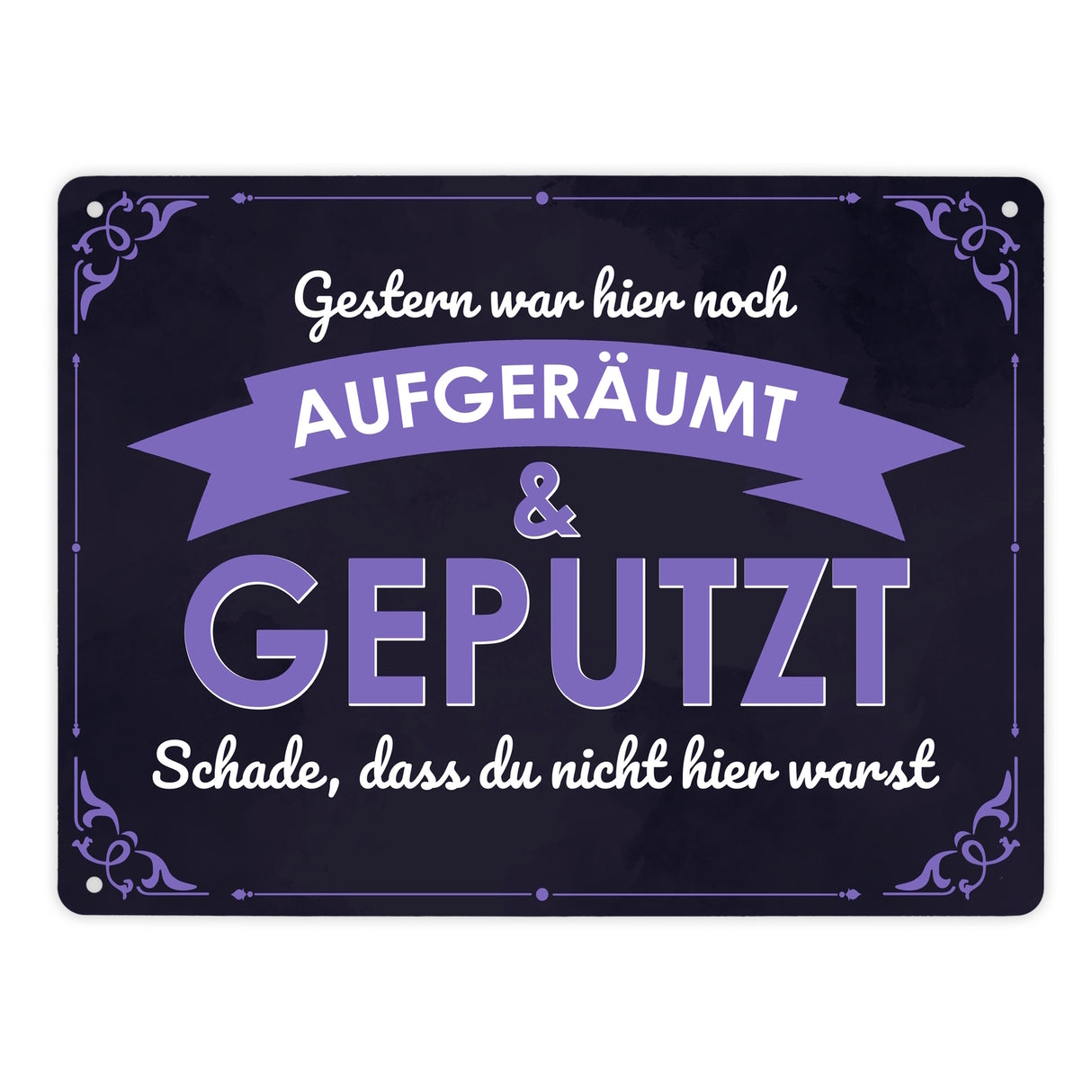 Metallschild mit Spruch - Gestern war hier noch aufgeräumt & geputzt