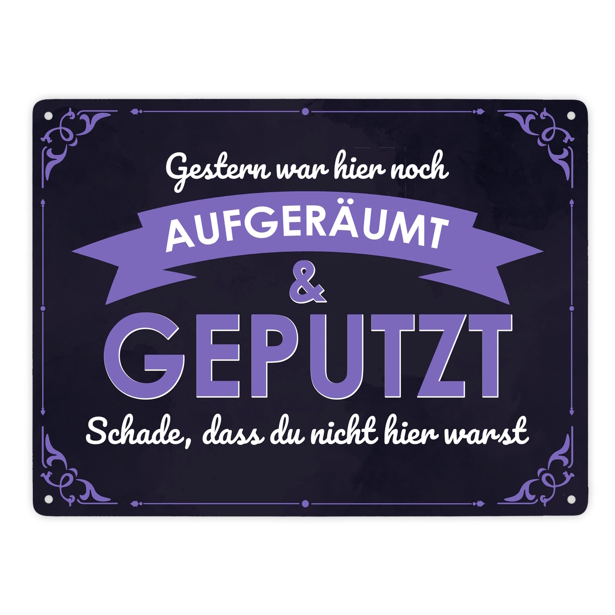Metallschild mit Spruch - Gestern war hier noch aufgeräumt & geputzt