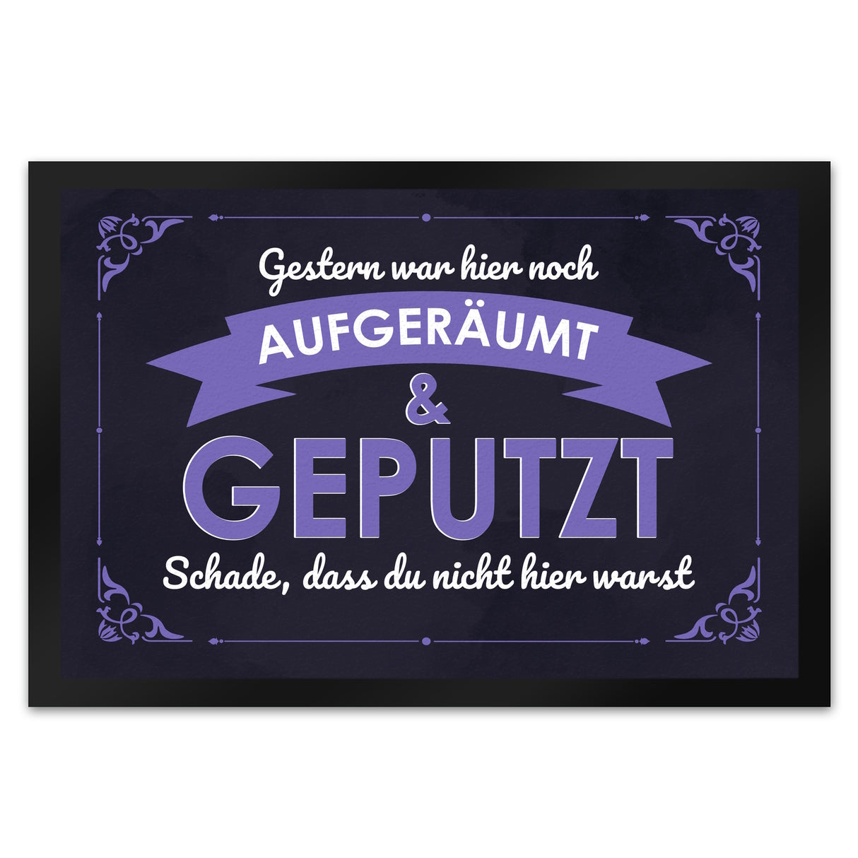 Fußmatte mit Spruch - Gestern war hier noch aufgeräumt & geputzt