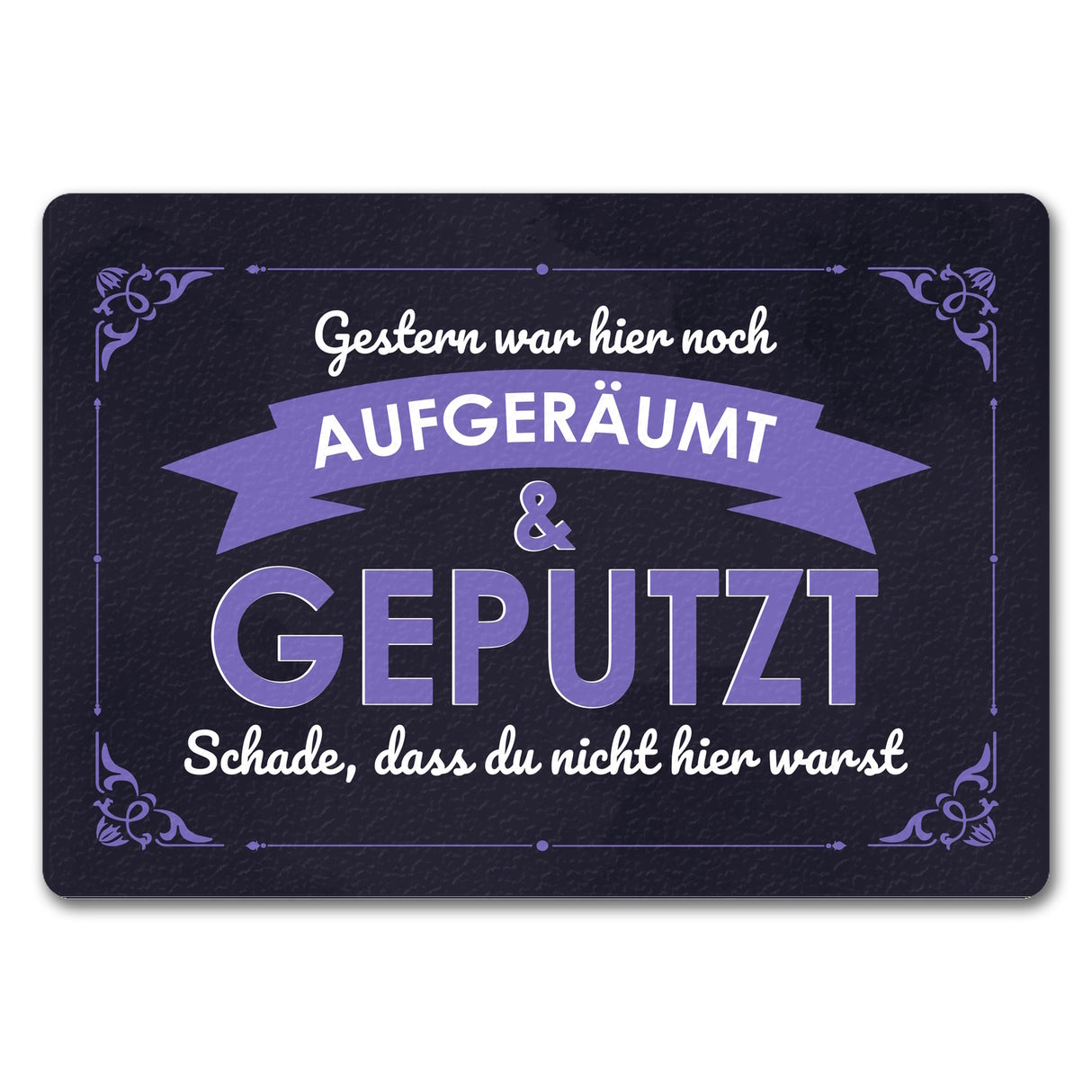 Fußmatte mit Spruch - Gestern war hier noch aufgeräumt & geputzt