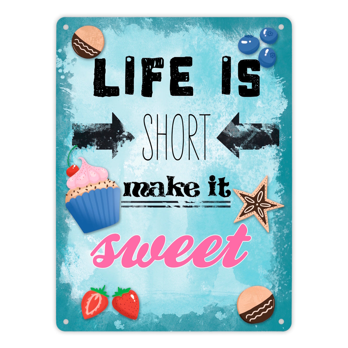 Life is short make it sweet dekoratives Metallschild