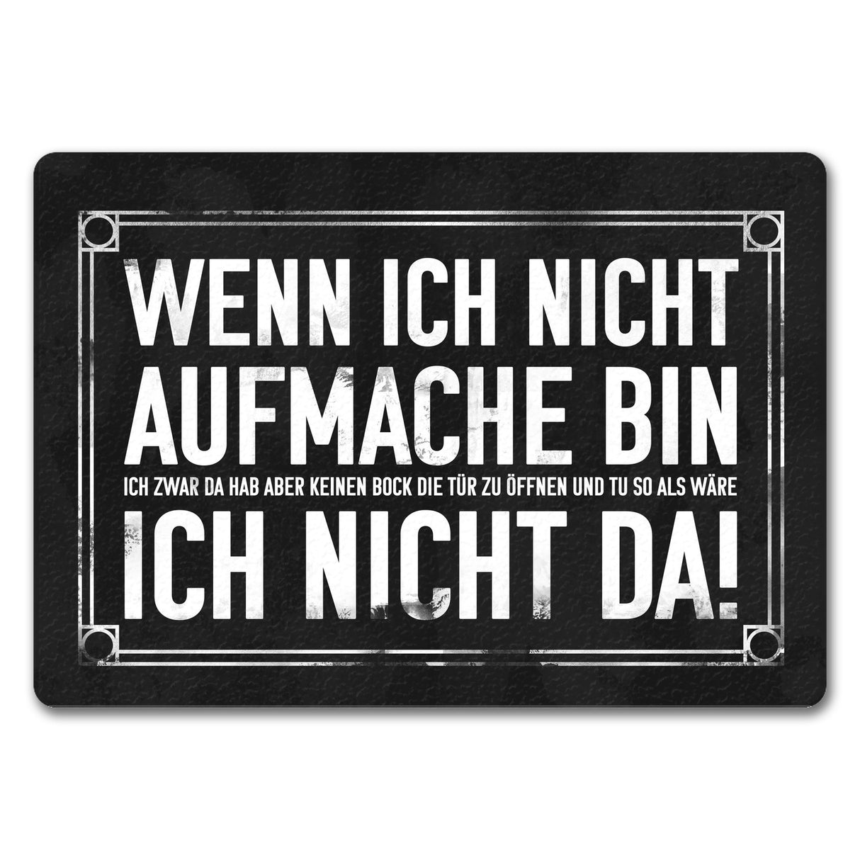 Wenn ich nicht aufmache bin ich nicht da! Fußmatte mit geheimer Botschaft