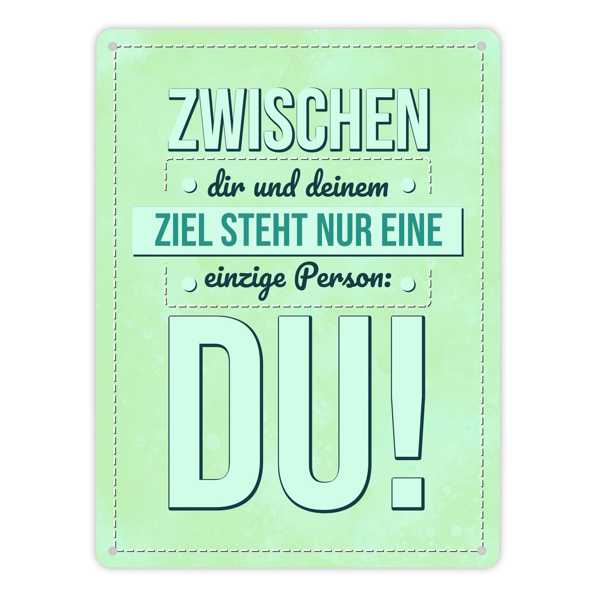 Zwischen dir und deinem Ziel stehst nur Du Metallschild