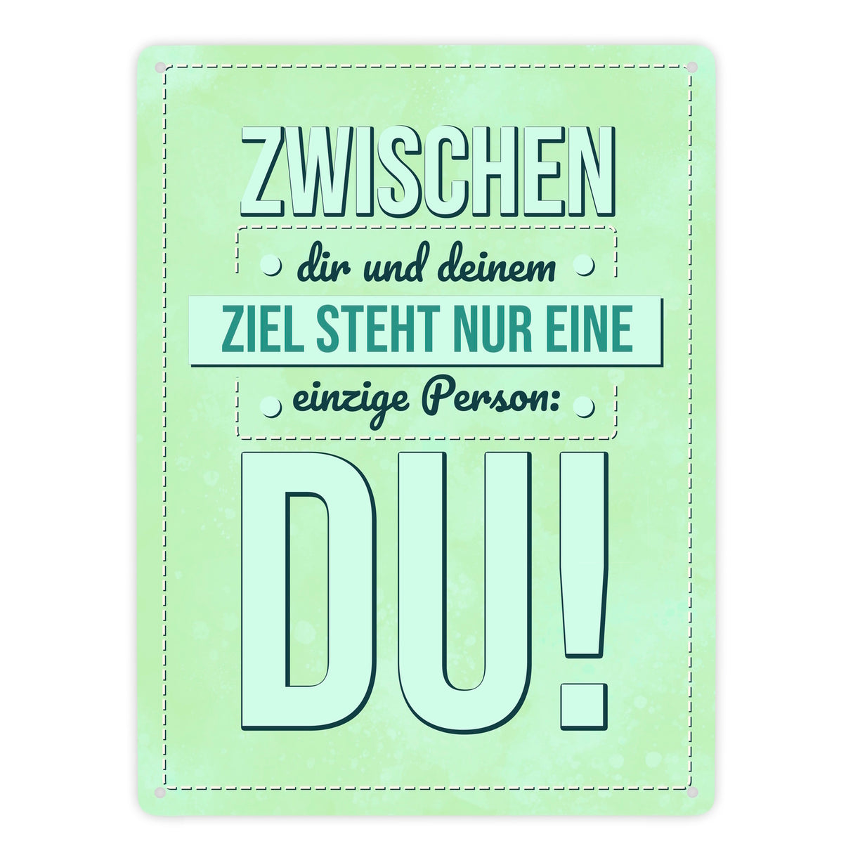 Zwischen dir und deinem Ziel stehst nur Du Metallschild