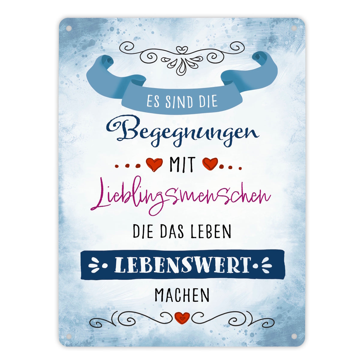 Es sind die Begegnungen mit Lieblingsmenschen Metallschild