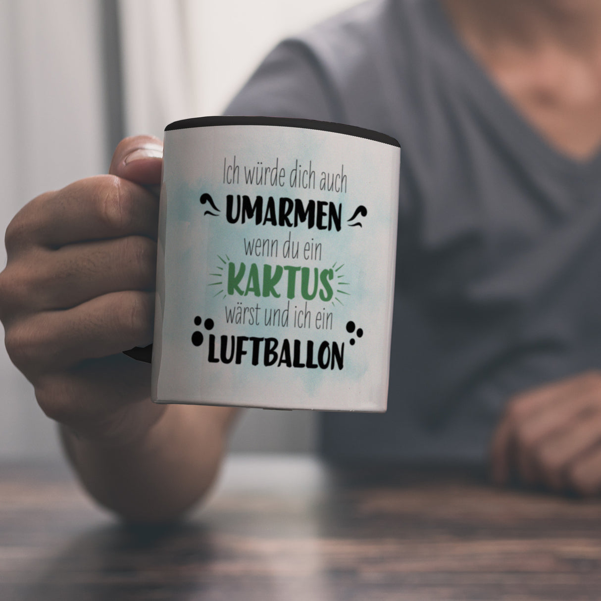 Würde dich umarmen wenn du ein Kaktus wärst und ich ein Luftballon Kaffeebecher