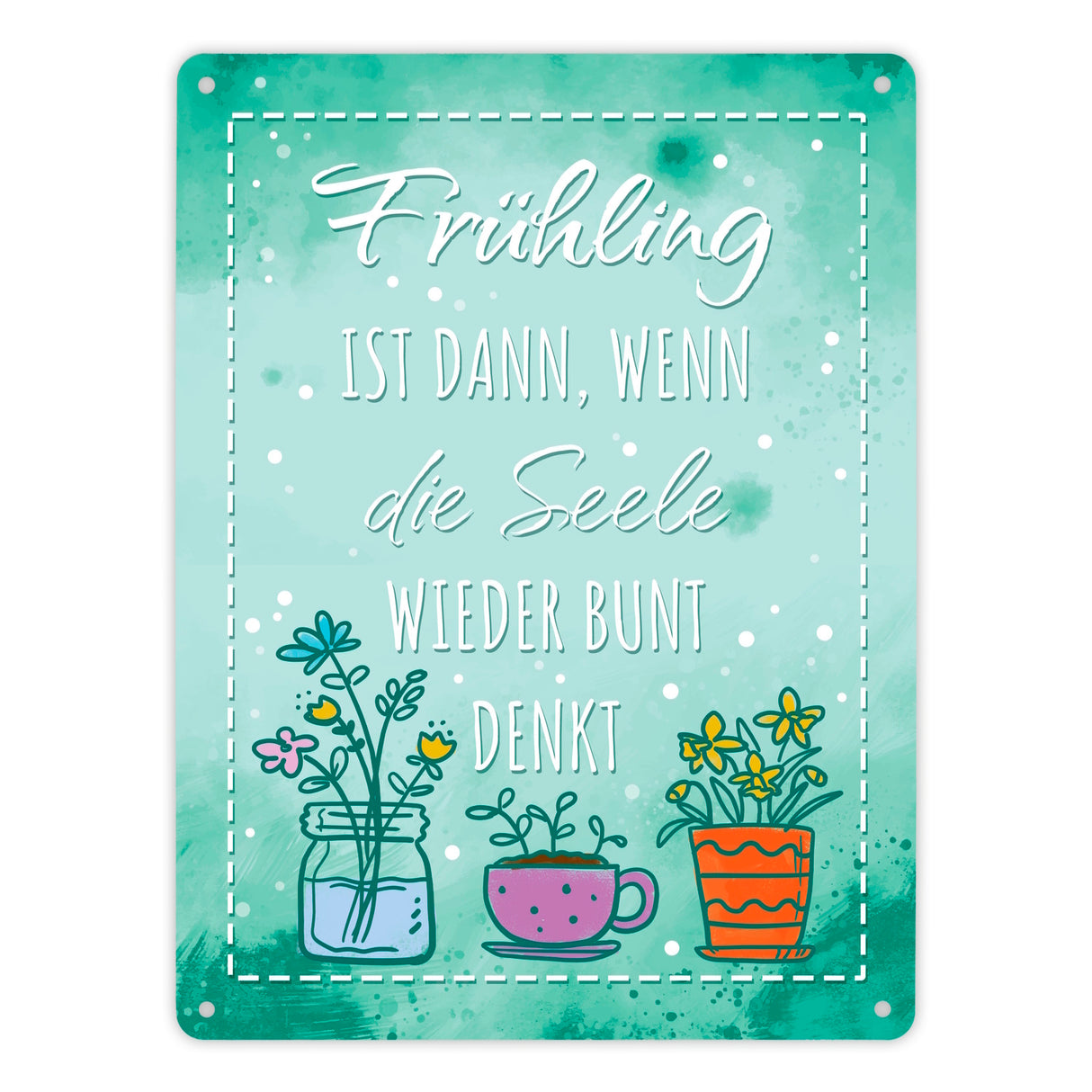 Frühling ist dann, wenn die Seele wieder bunt denkt Metallschild
