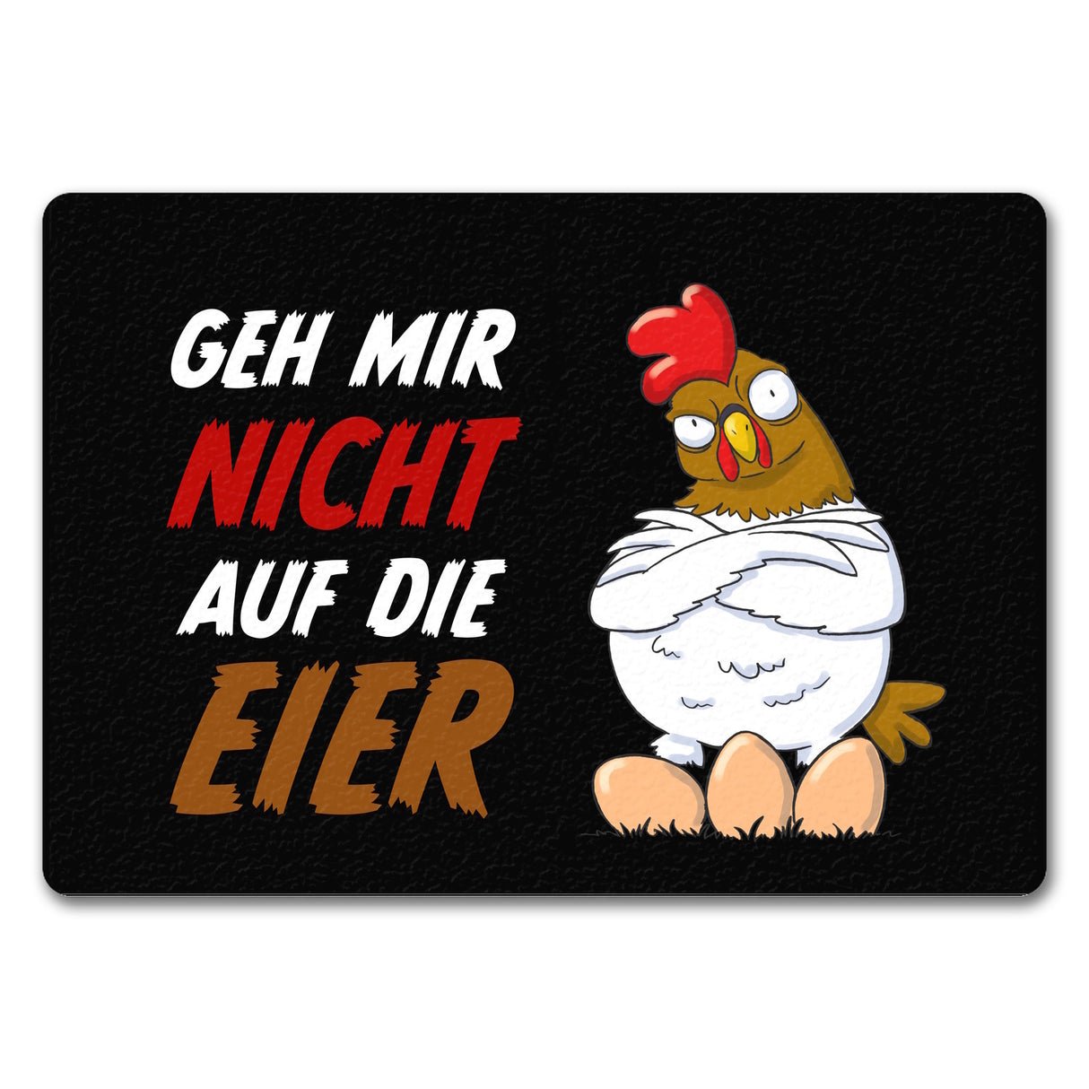 Geh mir nicht auf die Eier Fußmatte mit genervtem Huhn