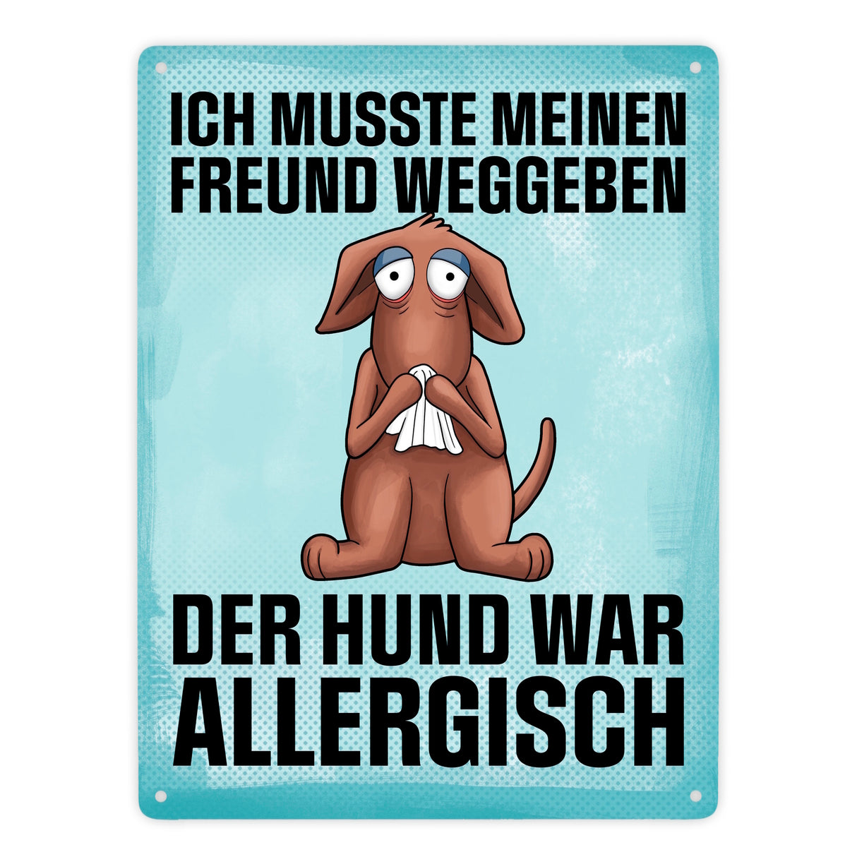 Ich musste meinen Freund weggeben der Hund war allergisch Metallschild