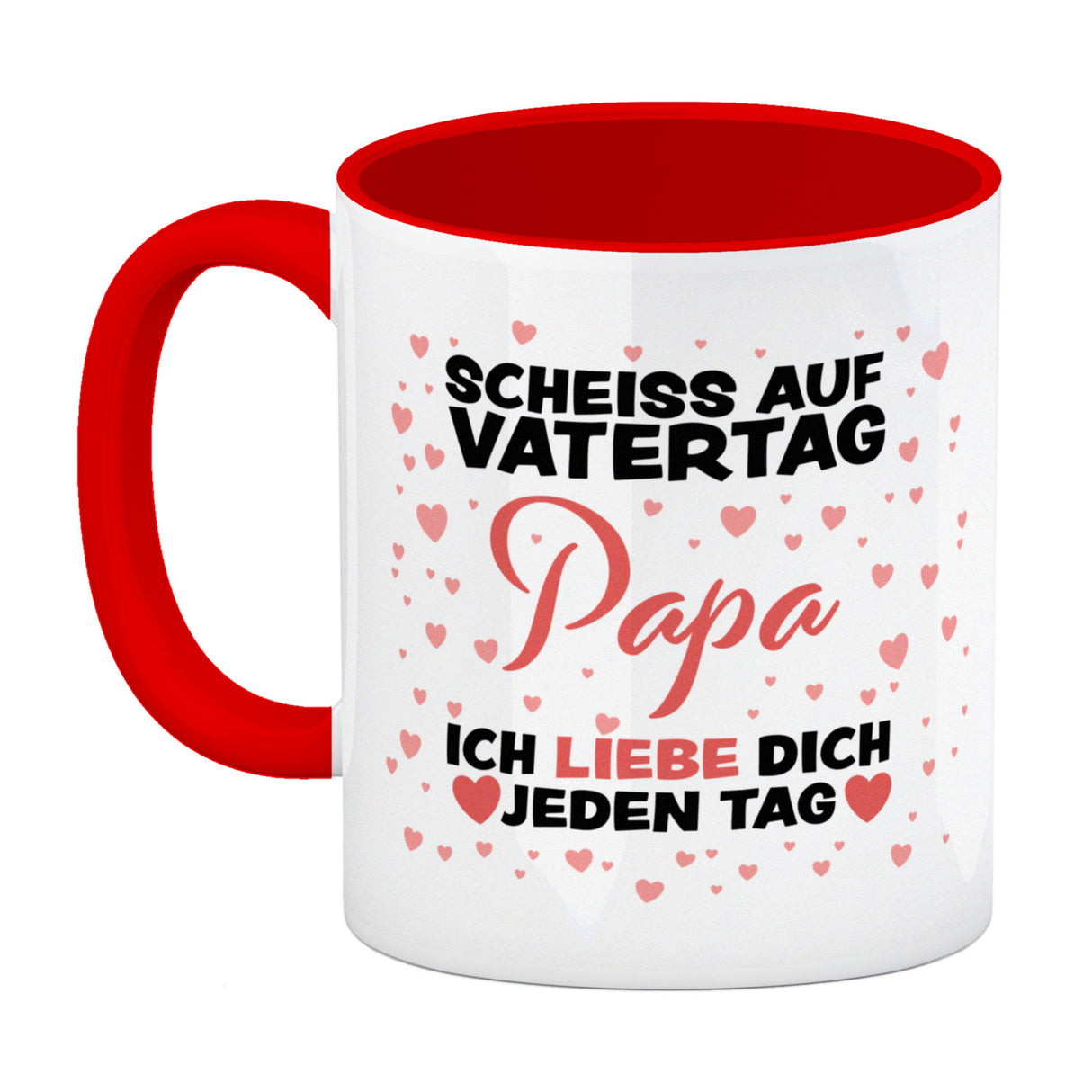 Scheiss auf Vatertag Papa ich liebe dich jeden Tag Kaffeebecher