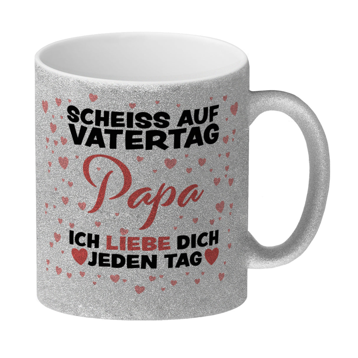 Scheiss auf Vatertag Papa ich liebe dich jeden Tag Kaffeebecher