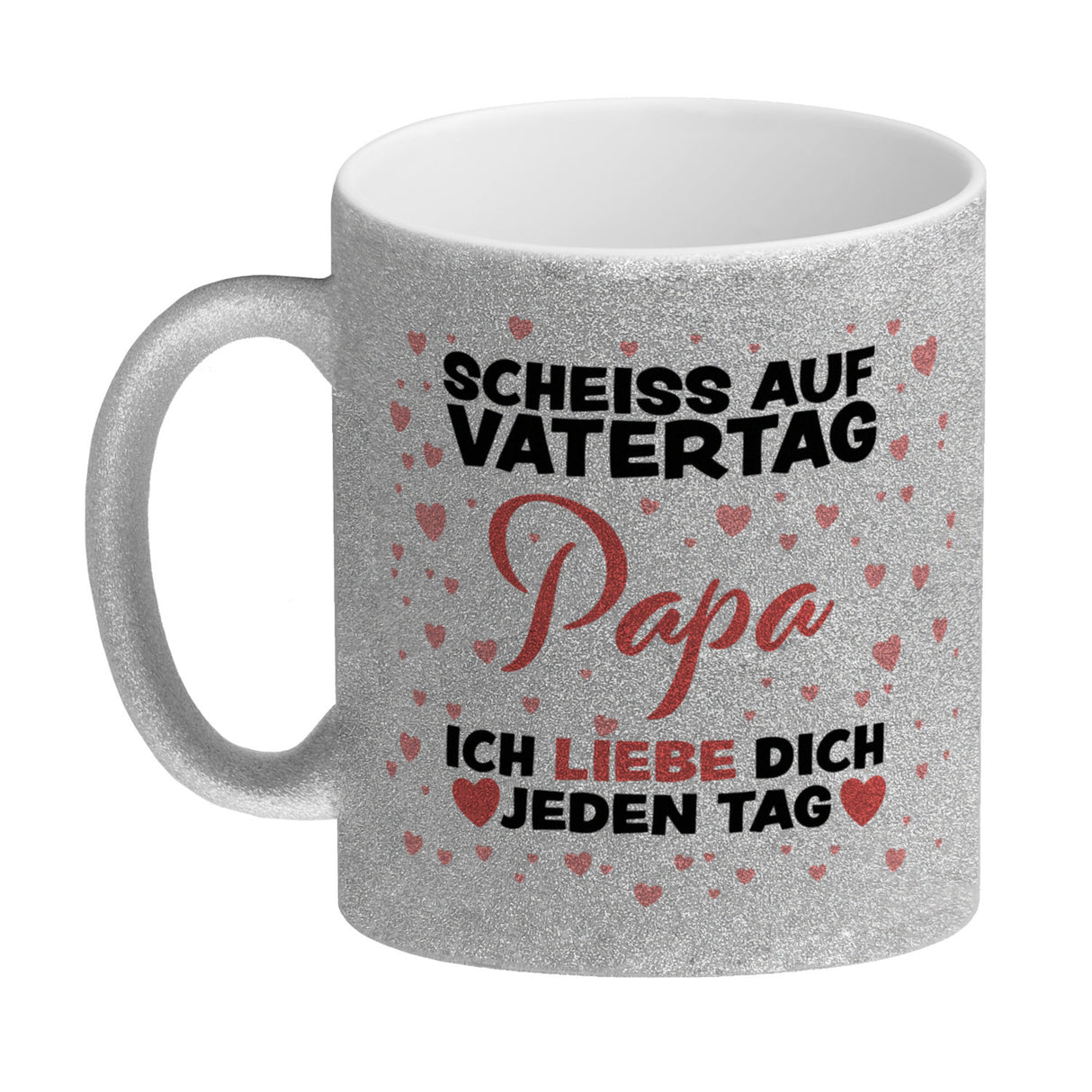 Scheiss auf Vatertag Papa ich liebe dich jeden Tag Kaffeebecher