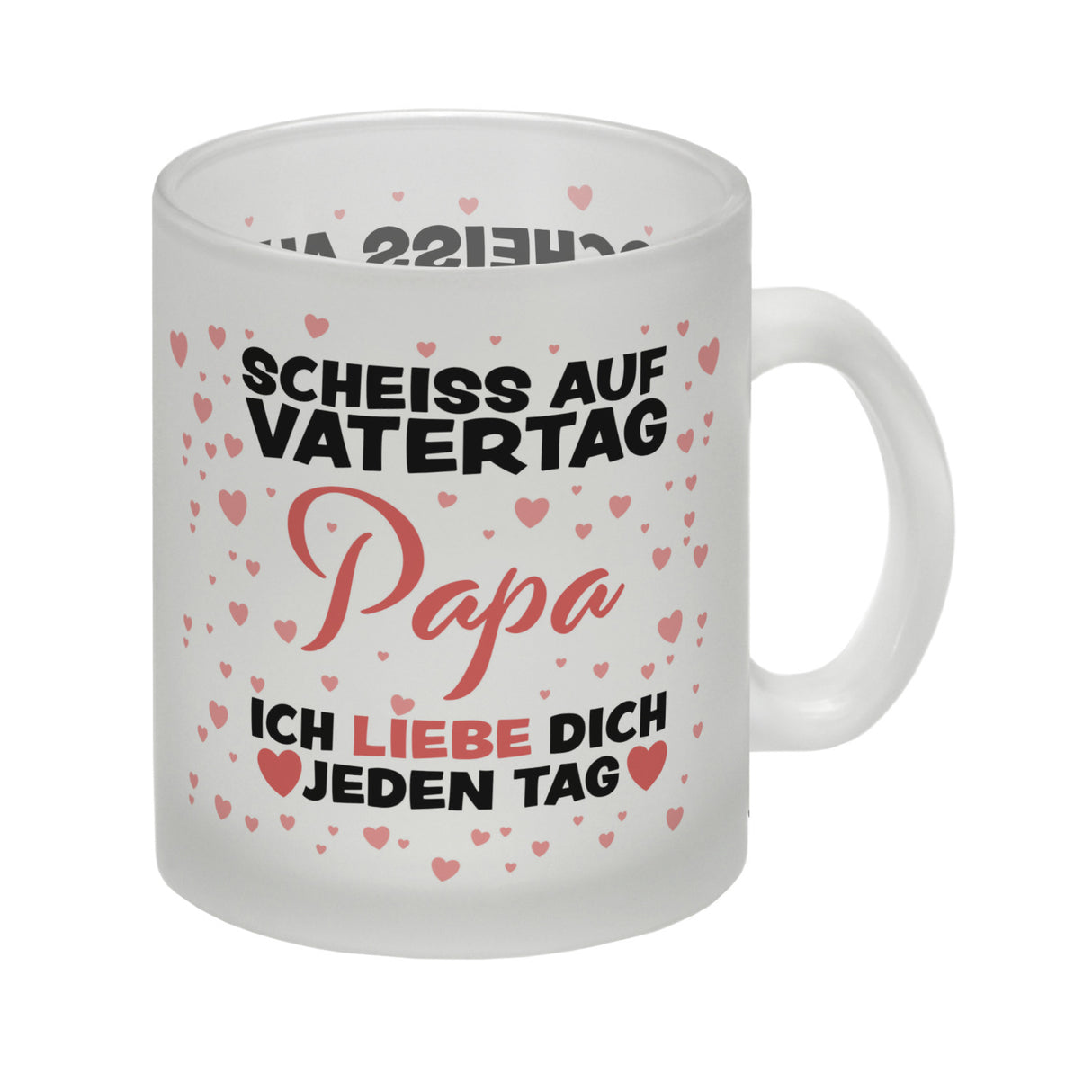 Scheiss auf Vatertag Papa ich liebe dich jeden Tag Kaffeebecher