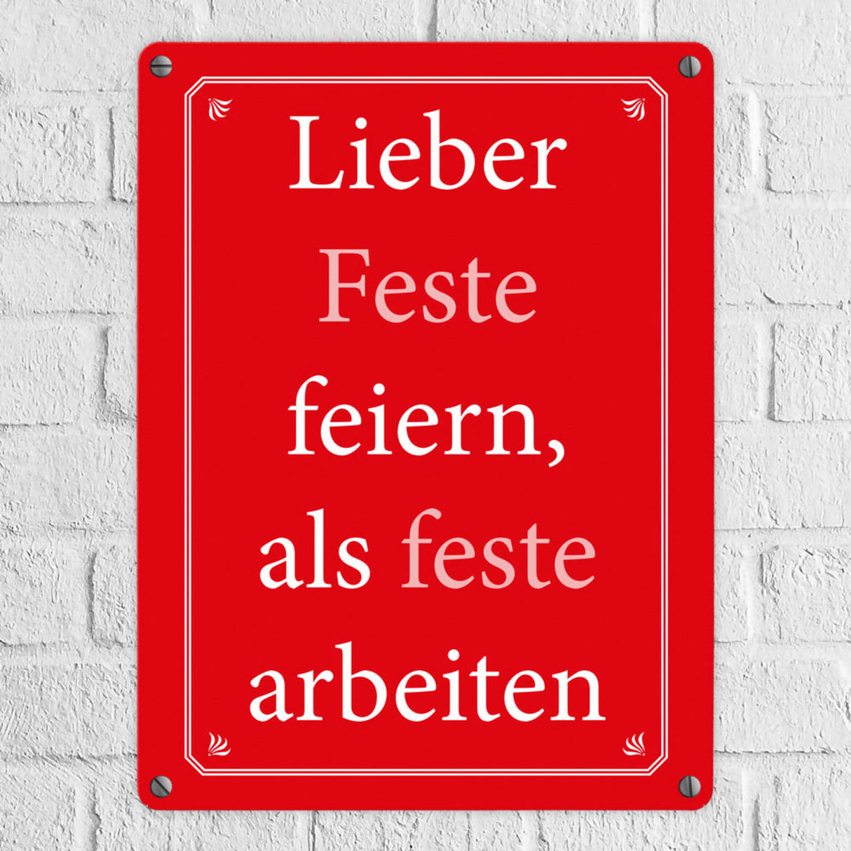 Lieber Feste feiern, als feste arbeiten Metallschild