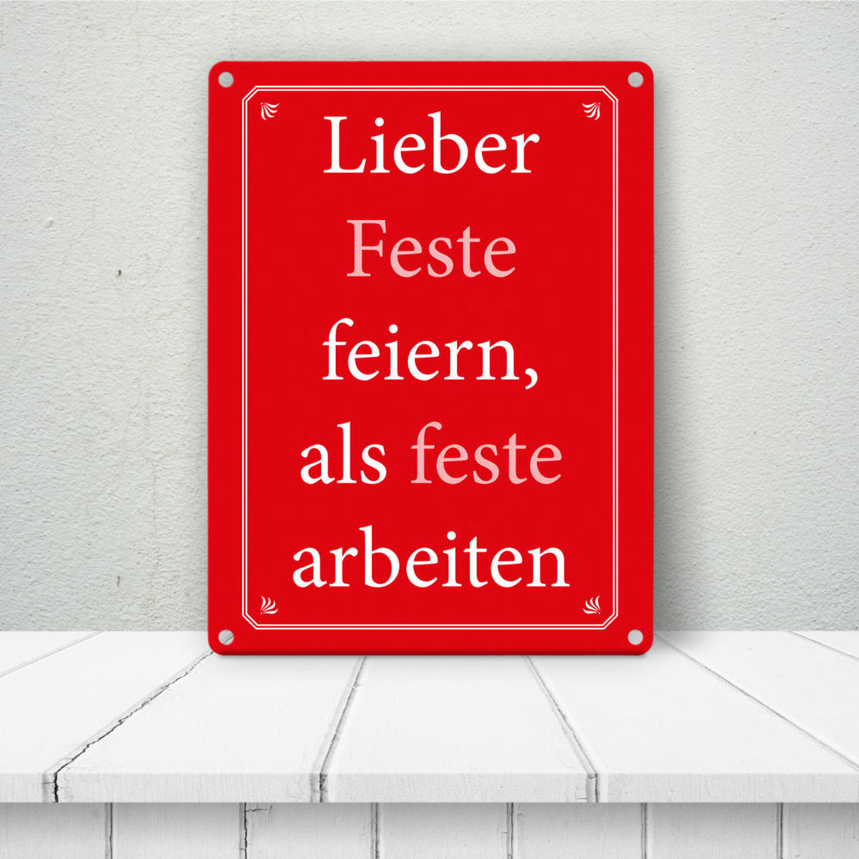 Lieber Feste feiern, als feste arbeiten Metallschild