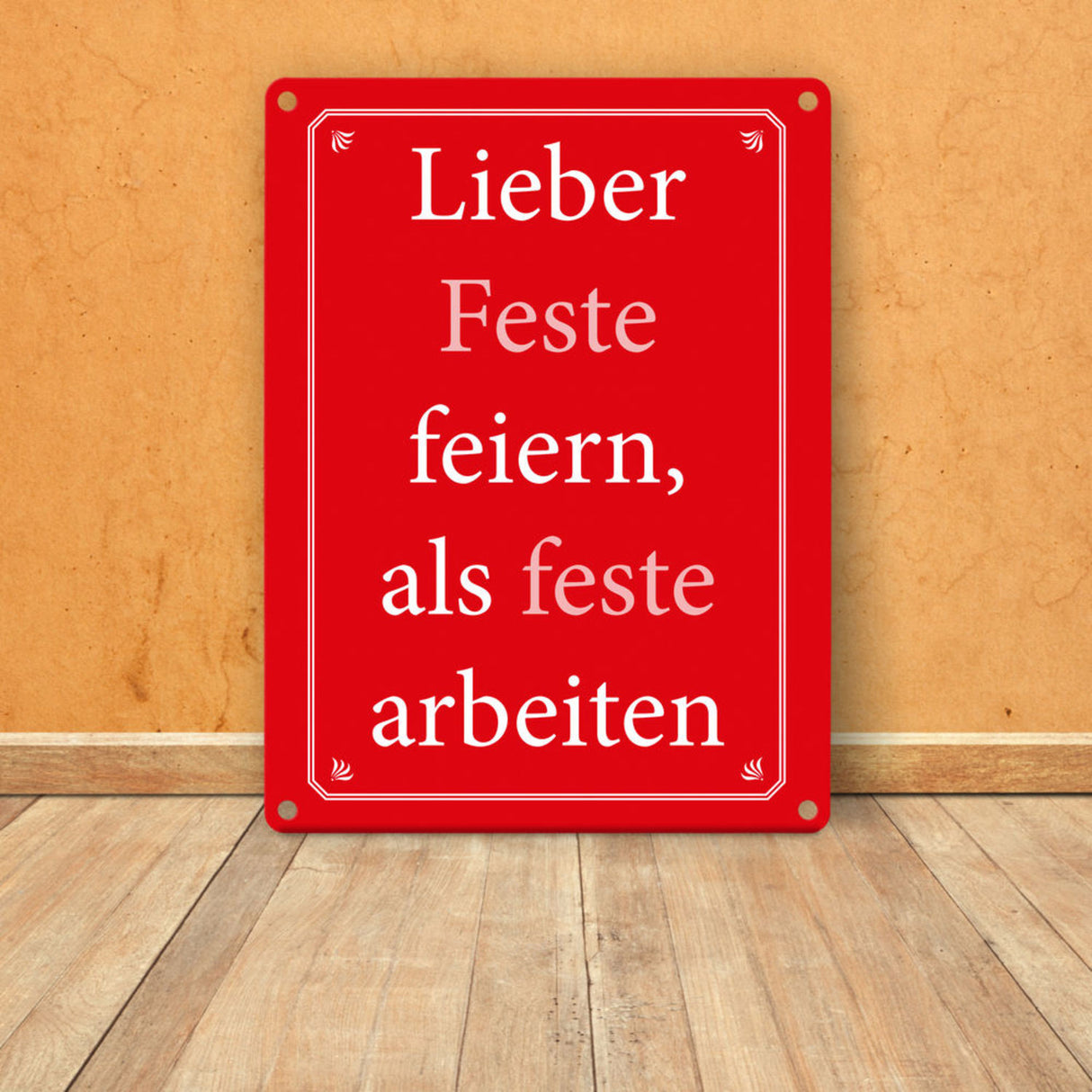 Lieber Feste feiern, als feste arbeiten Metallschild