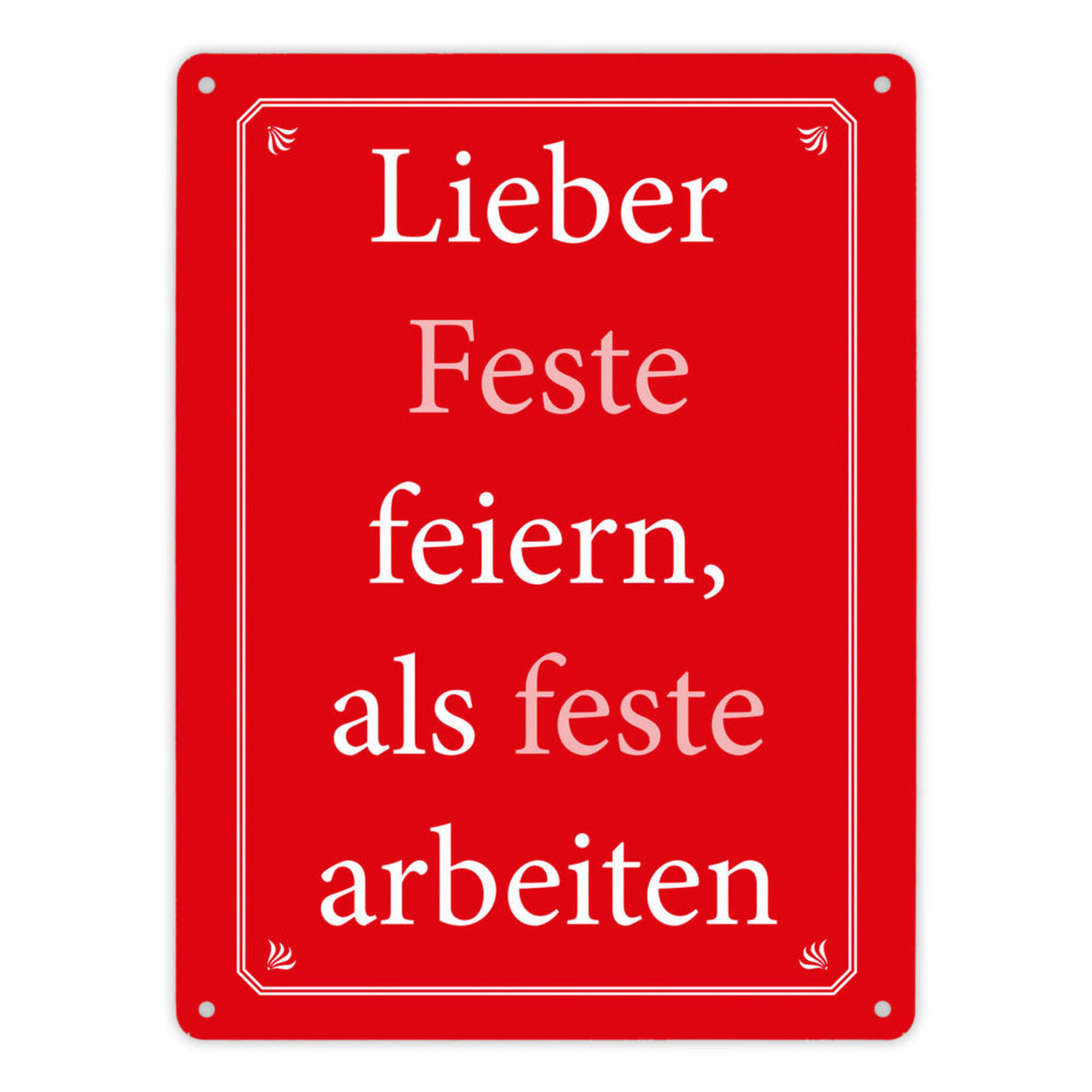 Lieber Feste feiern, als feste arbeiten Metallschild