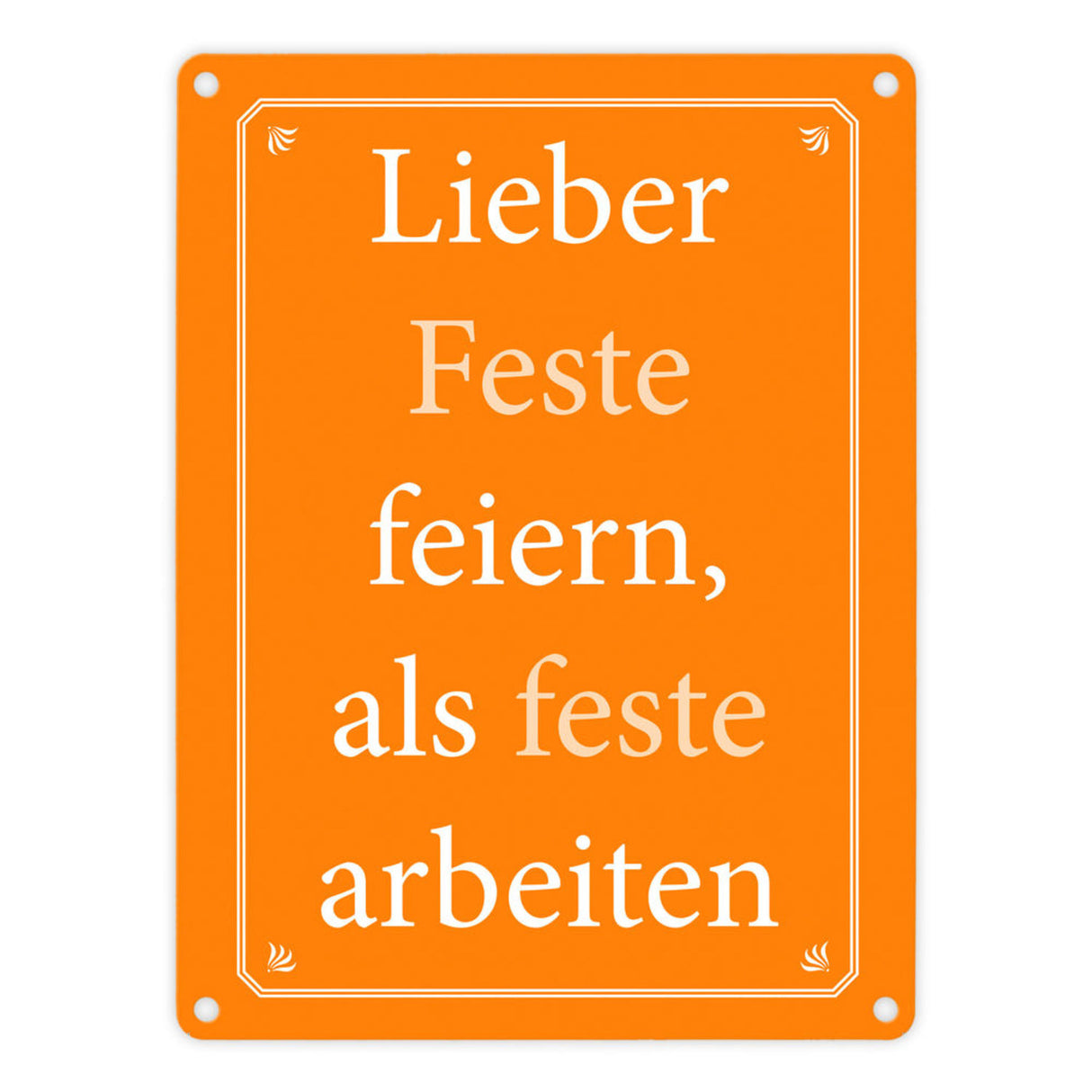 Lieber Feste feiern, als feste arbeiten Metallschild