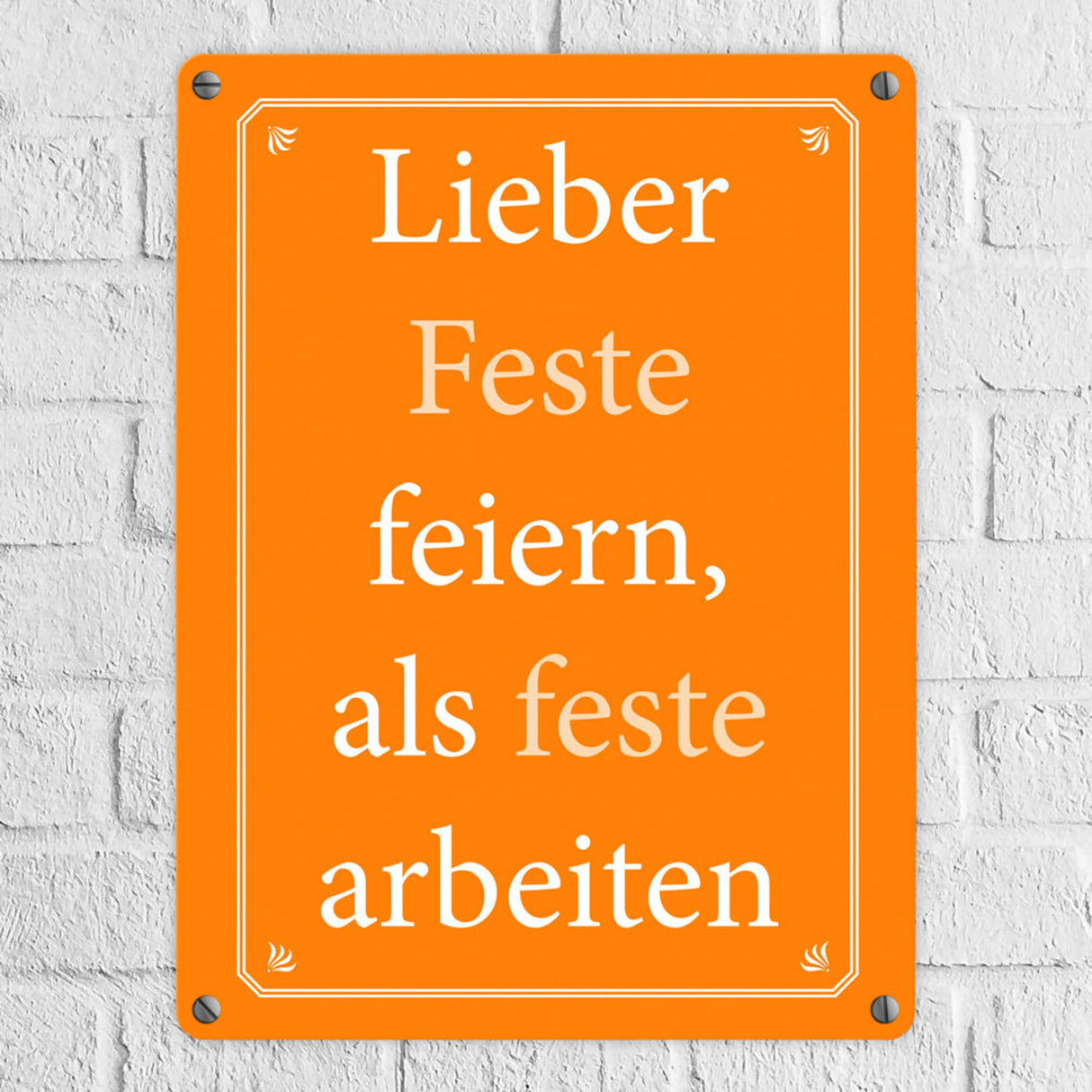 Lieber Feste feiern, als feste arbeiten Metallschild