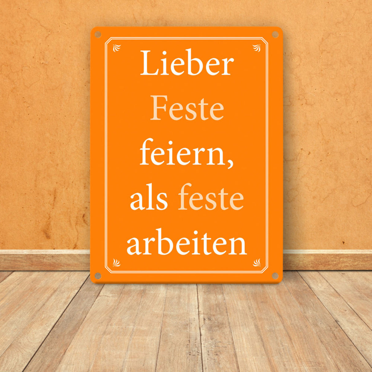 Lieber Feste feiern, als feste arbeiten Metallschild