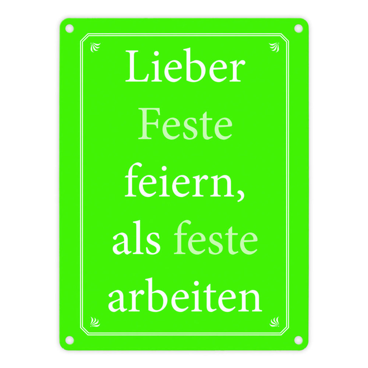 Lieber Feste feiern, als feste arbeiten Metallschild