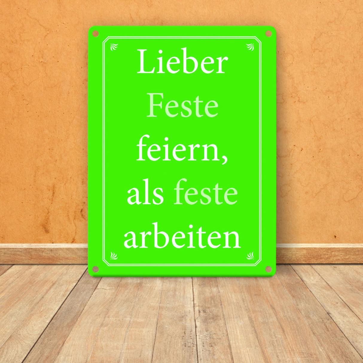 Lieber Feste feiern, als feste arbeiten Metallschild