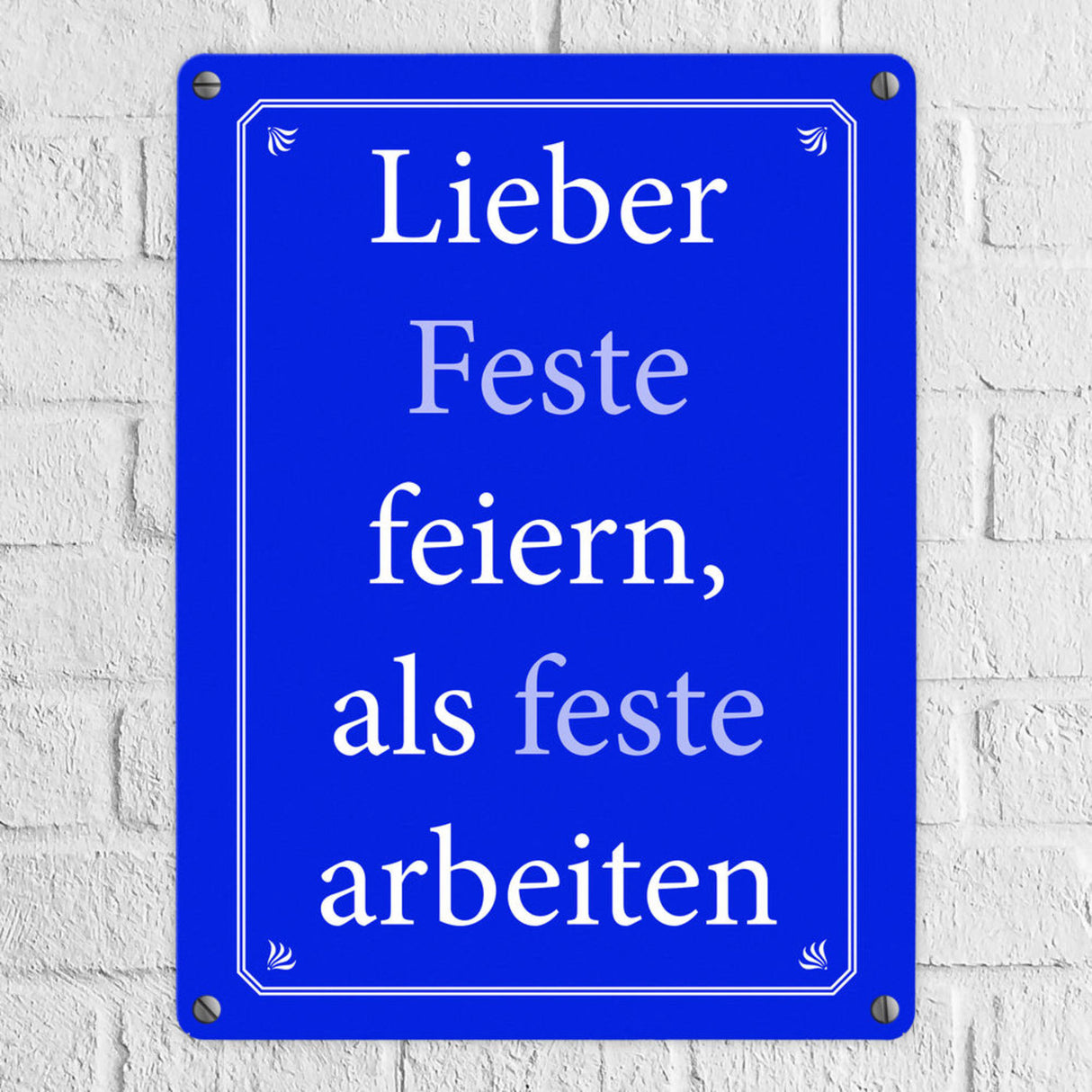 Lieber Feste feiern, als feste arbeiten Metallschild
