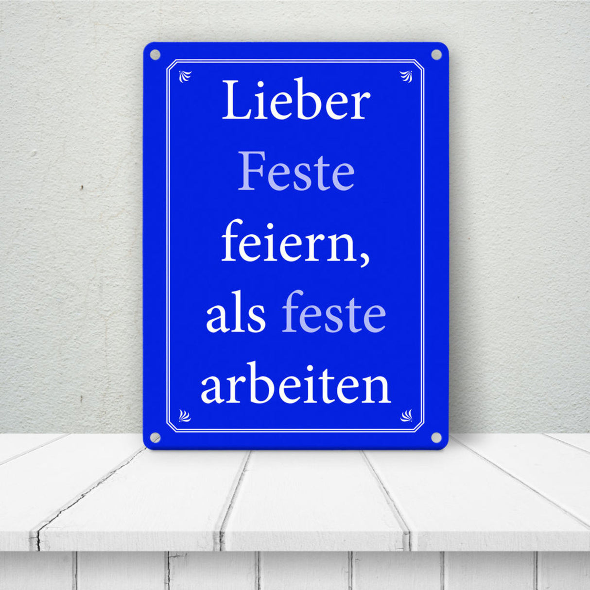 Lieber Feste feiern, als feste arbeiten Metallschild