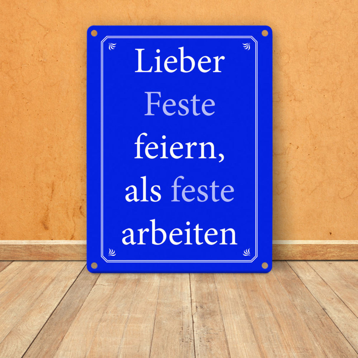 Lieber Feste feiern, als feste arbeiten Metallschild