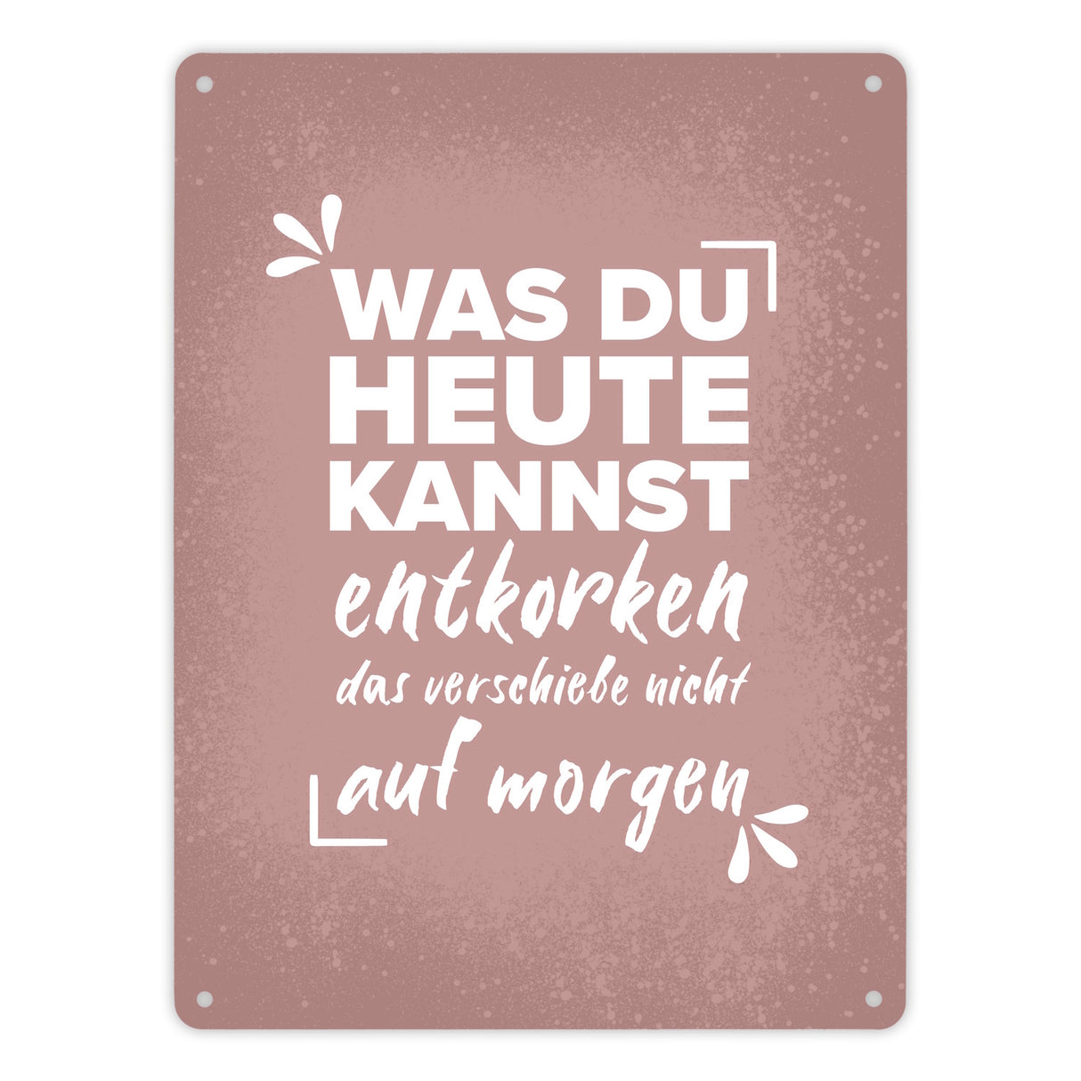 Was du heute kannst entkorken… Wein Metallschild
