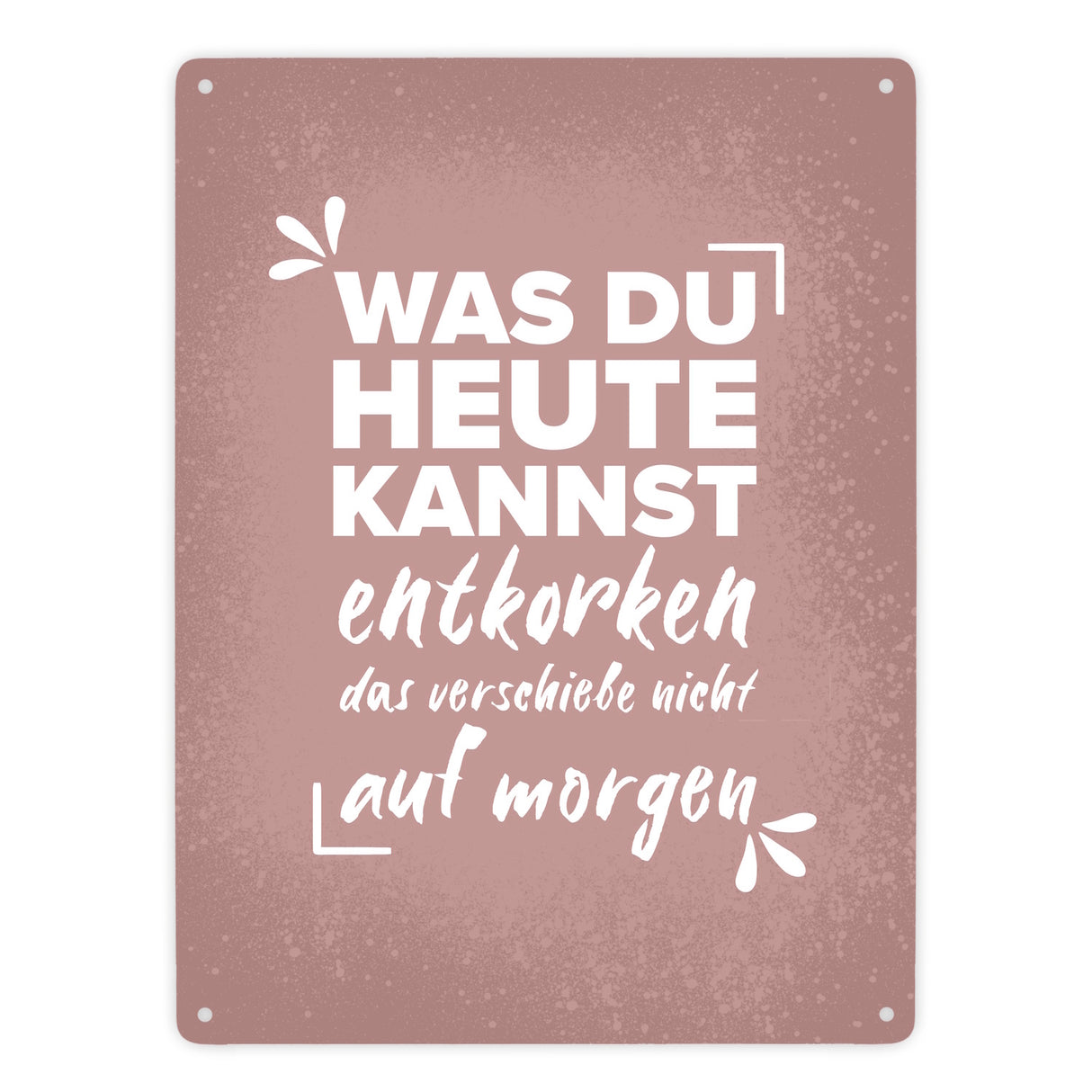 Was du heute kannst entkorken… Wein Metallschild