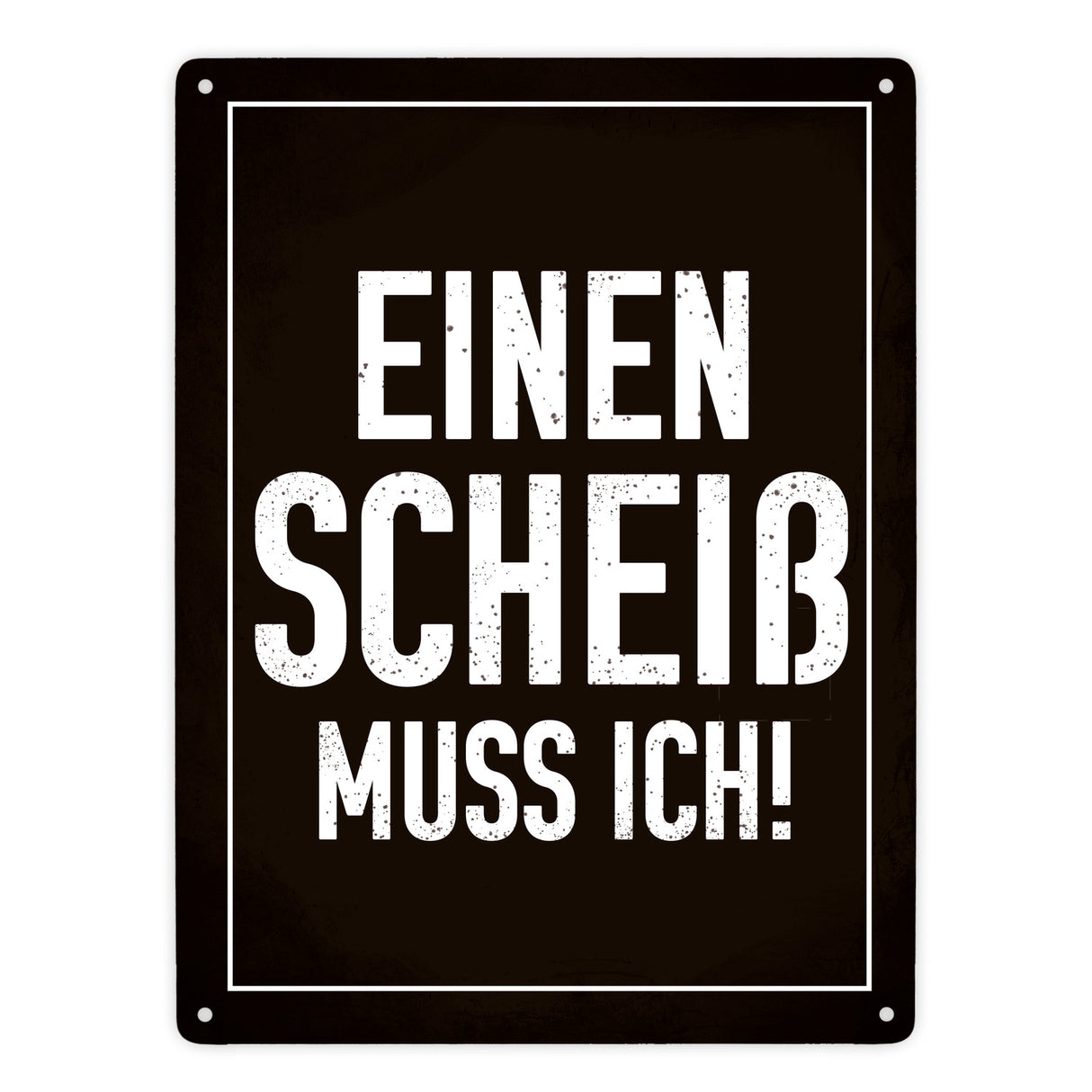 Einen Scheiß muss ich! Metallschild für die Arbeit