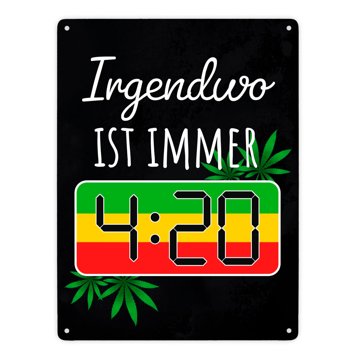 Irgendwo ist immer 4:20 Codewort Metallschild