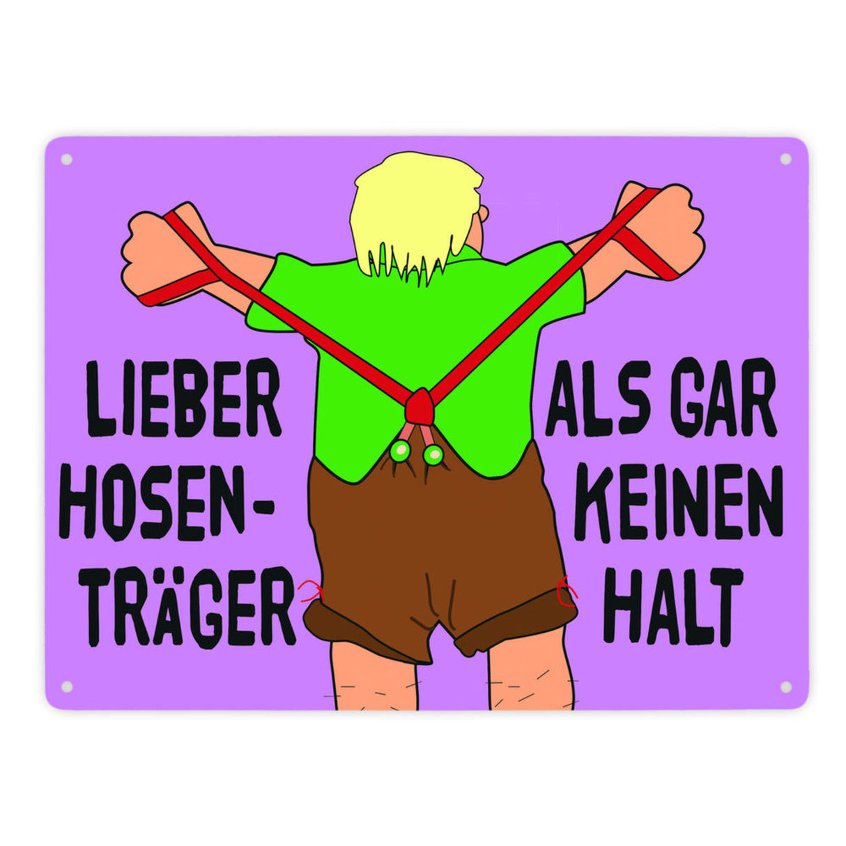 Lieber Hosenträger als gar keinen Halt Metallschild