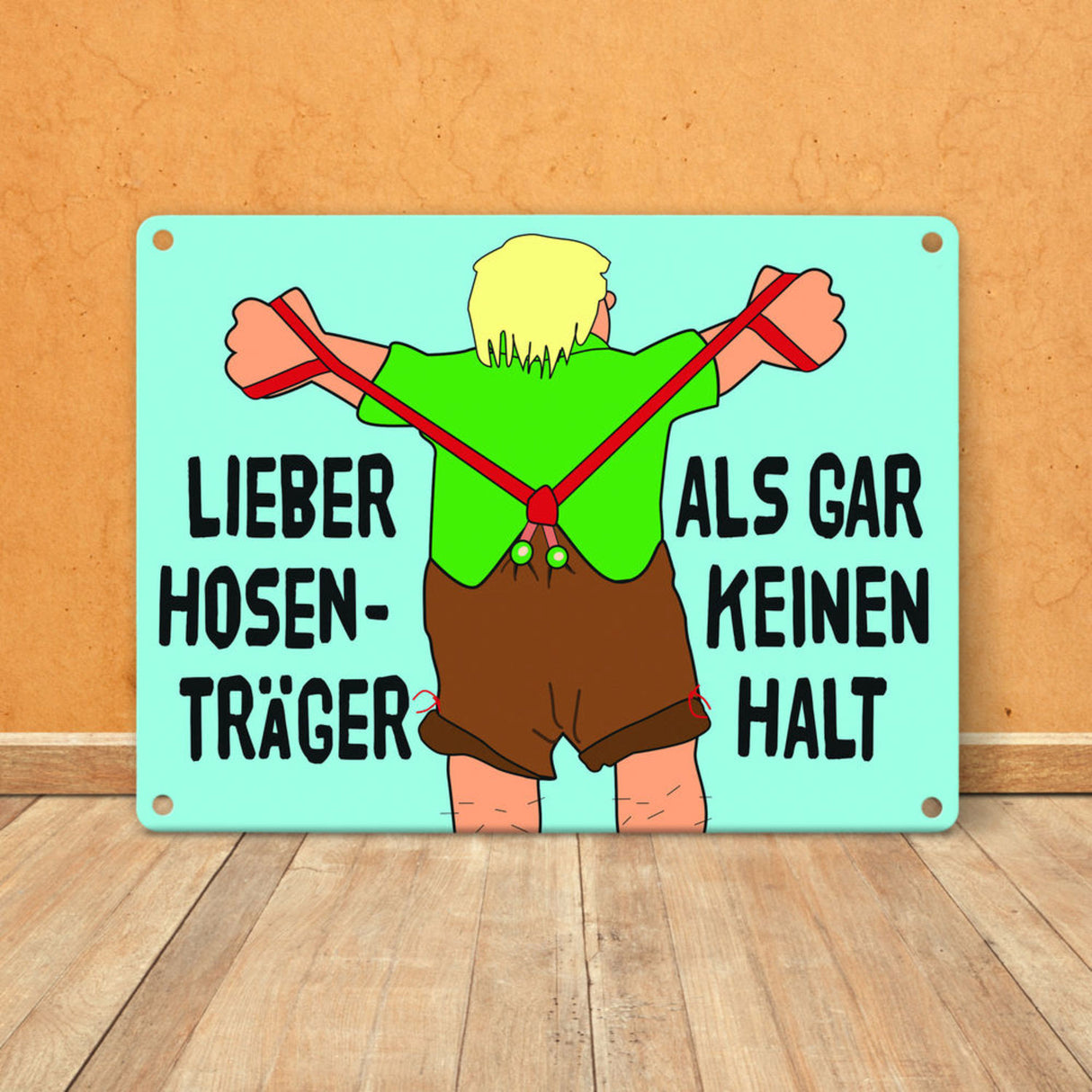 Lieber Hosenträger als gar keinen Halt Metallschild