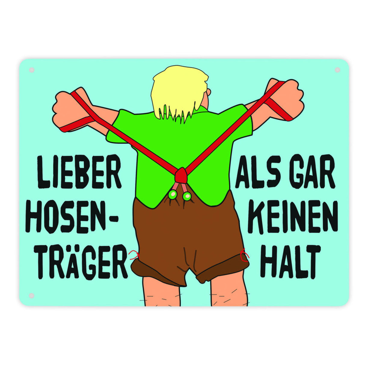 Lieber Hosenträger als gar keinen Halt Metallschild